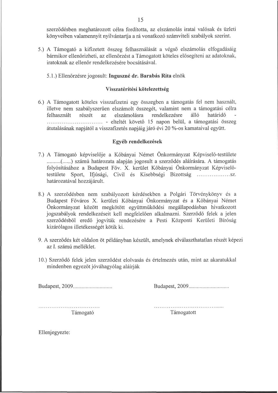 rendelkezésére bocsátásával. 5.1.) Ellenőrzésre jogosult: Inguszné dr. Barabás Rita elnök Visszatérítési kötelezettség 6.