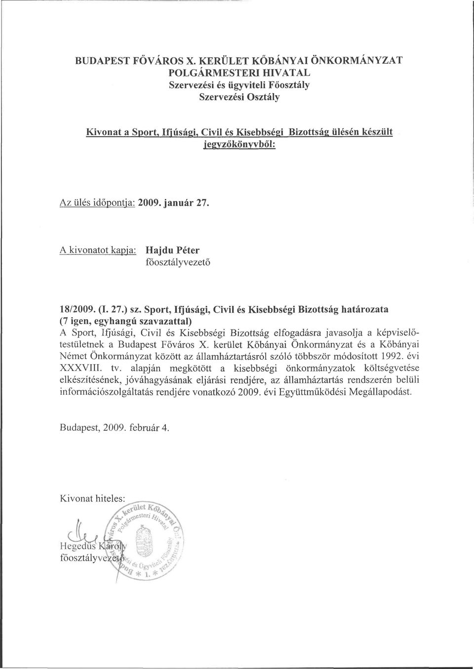 ülés időpontja: 2009. január 27. A kivonatot kapja: Hajdú Péter főosztályvezető 18/2009. (I. 27.) sz.