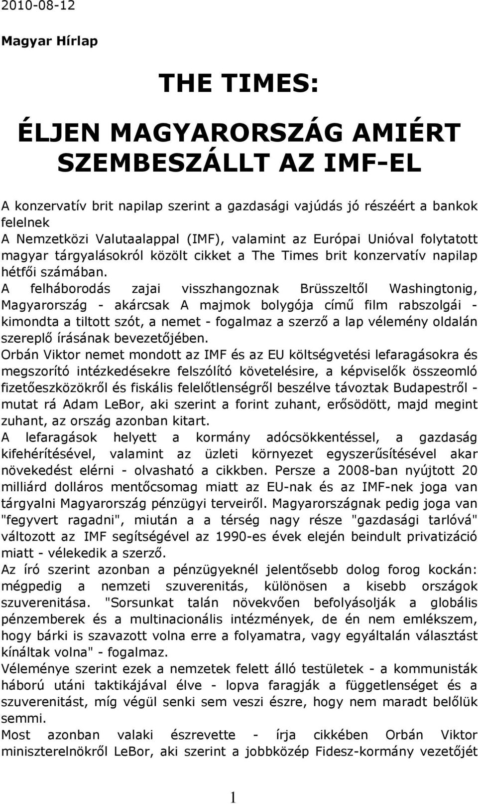 A felháborodás zajai visszhangoznak Brüsszeltől Washingtonig, Magyarország - akárcsak A majmok bolygója című film rabszolgái - kimondta a tiltott szót, a nemet - fogalmaz a szerző a lap vélemény