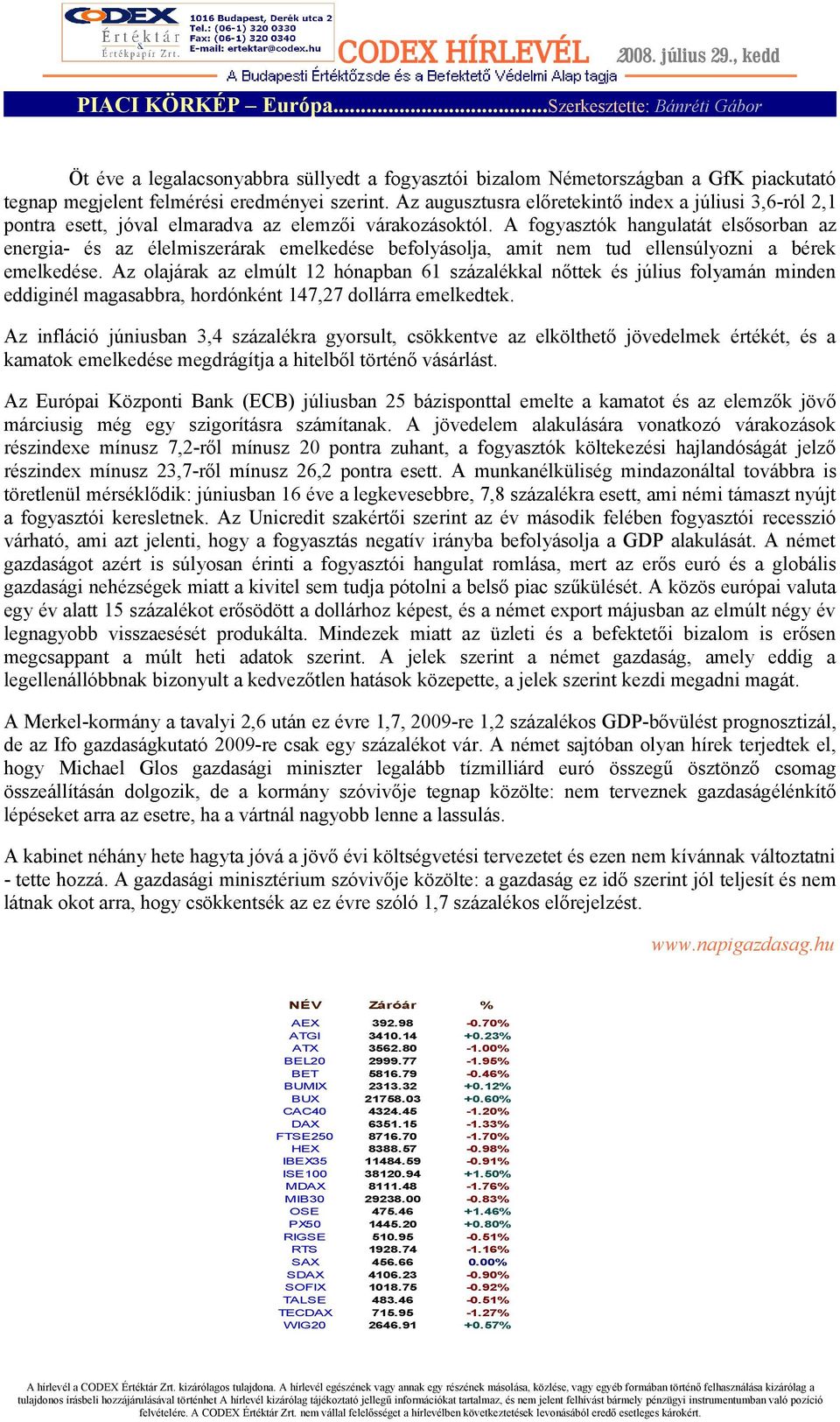 A fogyasztók hangulatát elsősorban az energia- és az élelmiszerárak emelkedése befolyásolja, amit nem tud ellensúlyozni a bérek emelkedése.