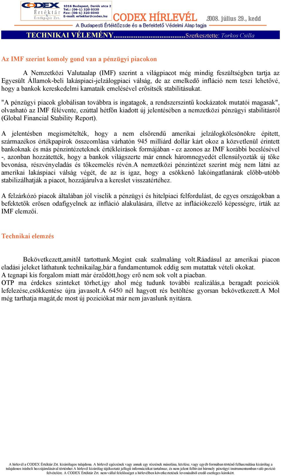 lakáspiaci-jelzálogpiaci válság, de az emelkedő infláció nem teszi lehetővé, hogy a bankok kereskedelmi kamataik emelésével erősítsék stabilitásukat.