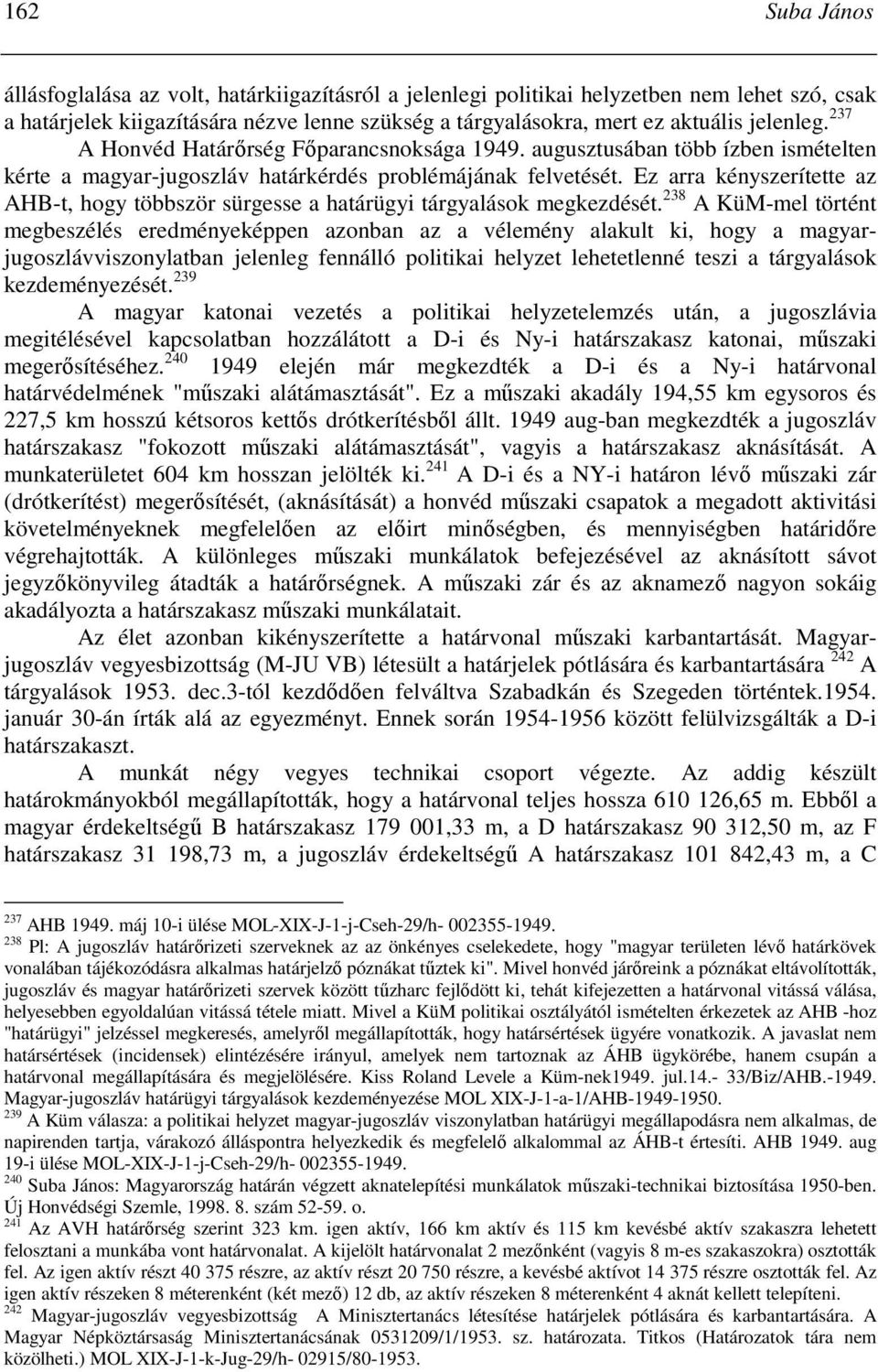 Ez arra kényszerítette az AHB-t, hogy többször sürgesse a határügyi tárgyalások megkezdését.