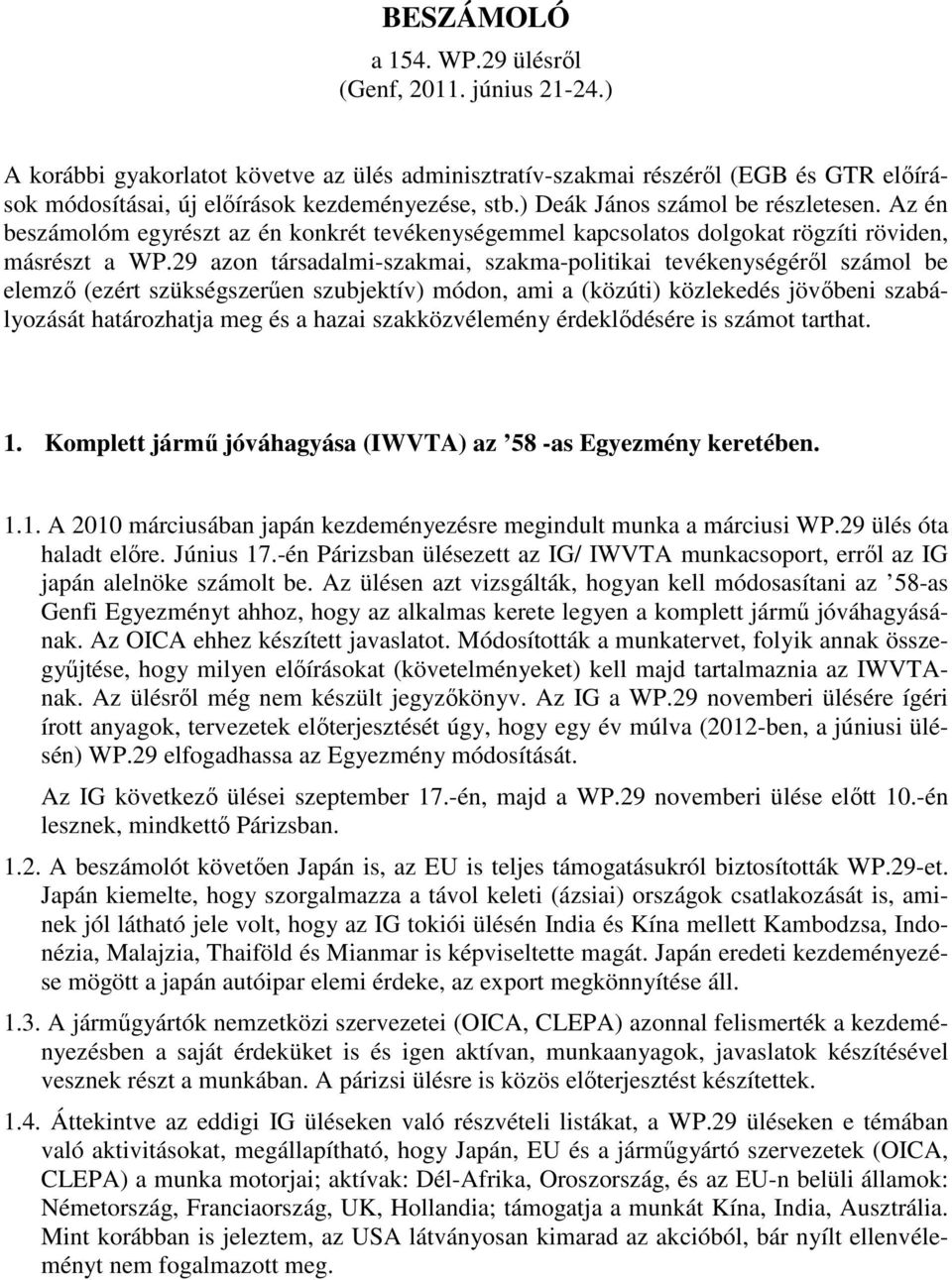 29 azon társadalmi-szakmai, szakma-politikai tevékenységérıl számol be elemzı (ezért szükségszerően szubjektív) módon, ami a (közúti) közlekedés jövıbeni szabályozását határozhatja meg és a hazai