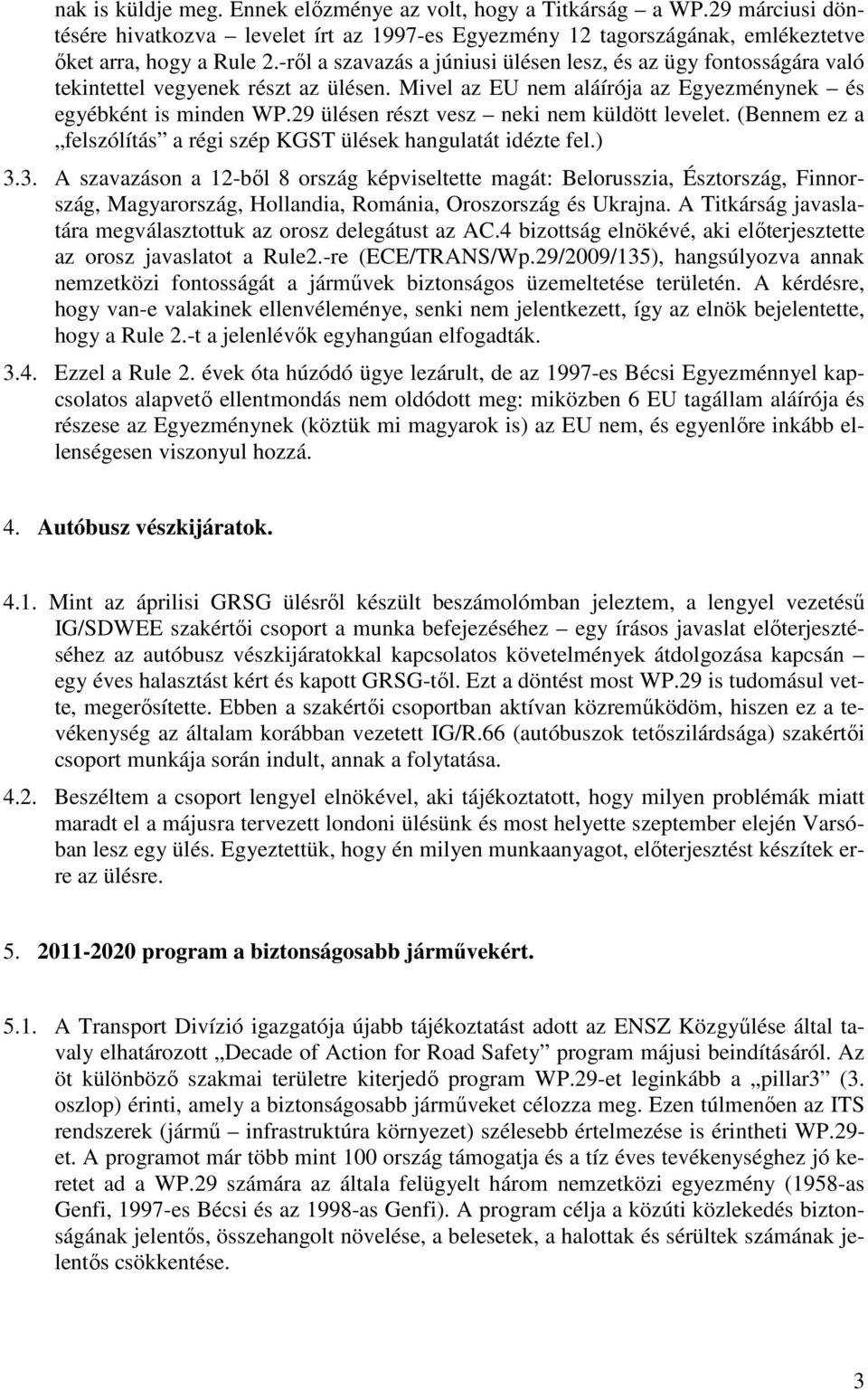 29 ülésen részt vesz neki nem küldött levelet. (Bennem ez a felszólítás a régi szép KGST ülések hangulatát idézte fel.) 3.