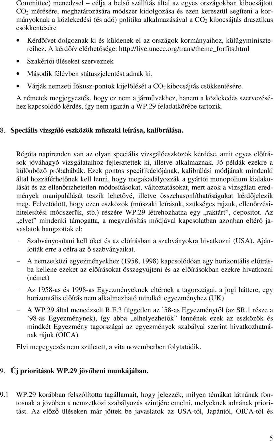unece.org/trans/theme_forfits.html Szakértıi üléseket szerveznek Második félévben státuszjelentést adnak ki. Várják nemzeti fókusz-pontok kijelölését a CO 2 kibocsájtás csökkentésére.