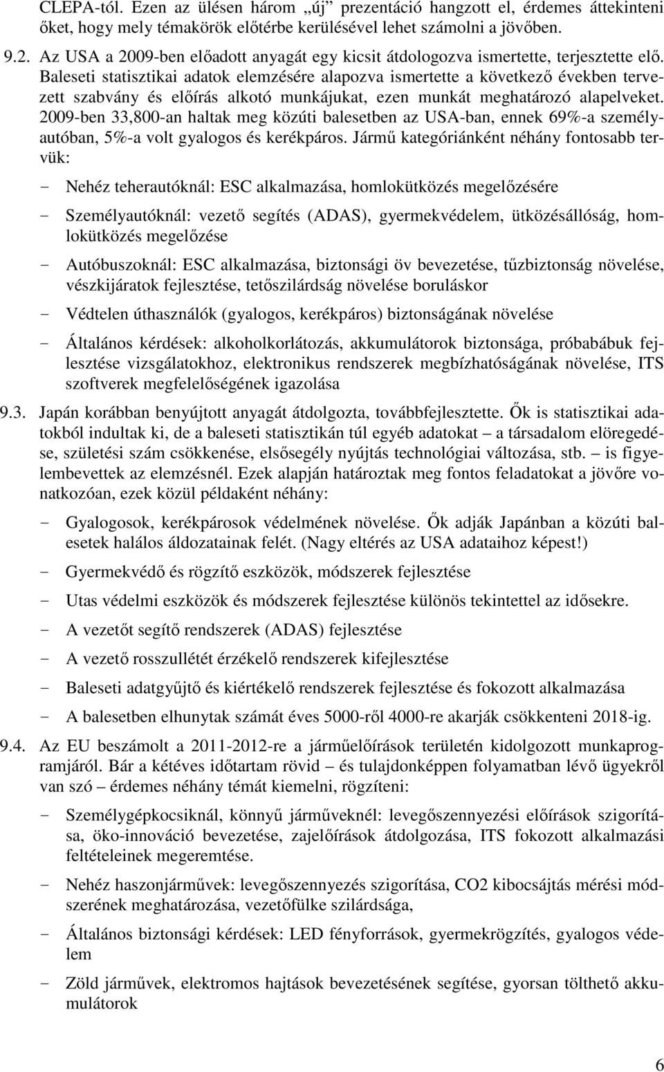 Baleseti statisztikai adatok elemzésére alapozva ismertette a következı években tervezett szabvány és elıírás alkotó munkájukat, ezen munkát meghatározó alapelveket.