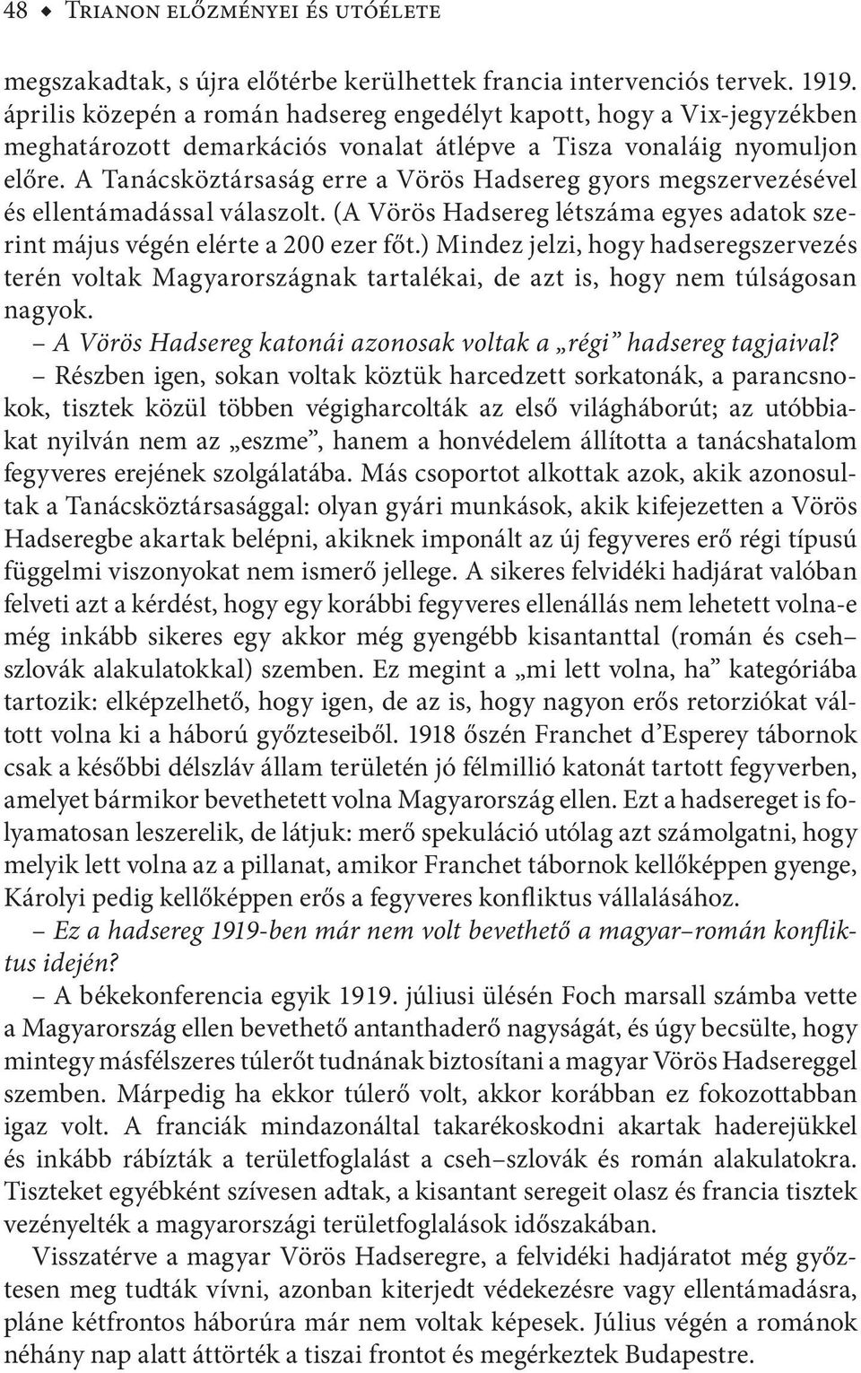 A Tanácsköztársaság erre a Vörös Hadsereg gyors megszervezésével és ellentámadással válaszolt. (A Vörös Hadsereg létszáma egyes adatok szerint május végén elérte a 200 ezer főt.