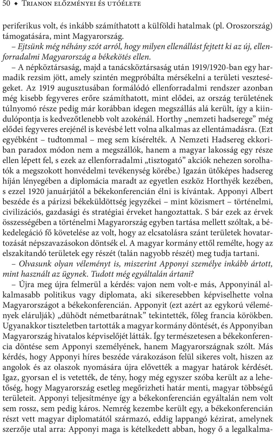 A népköztársaság, majd a tanácsköztársaság után 1919/1920-ban egy harmadik rezsim jött, amely szintén megpróbálta mérsékelni a területi veszteségeket.