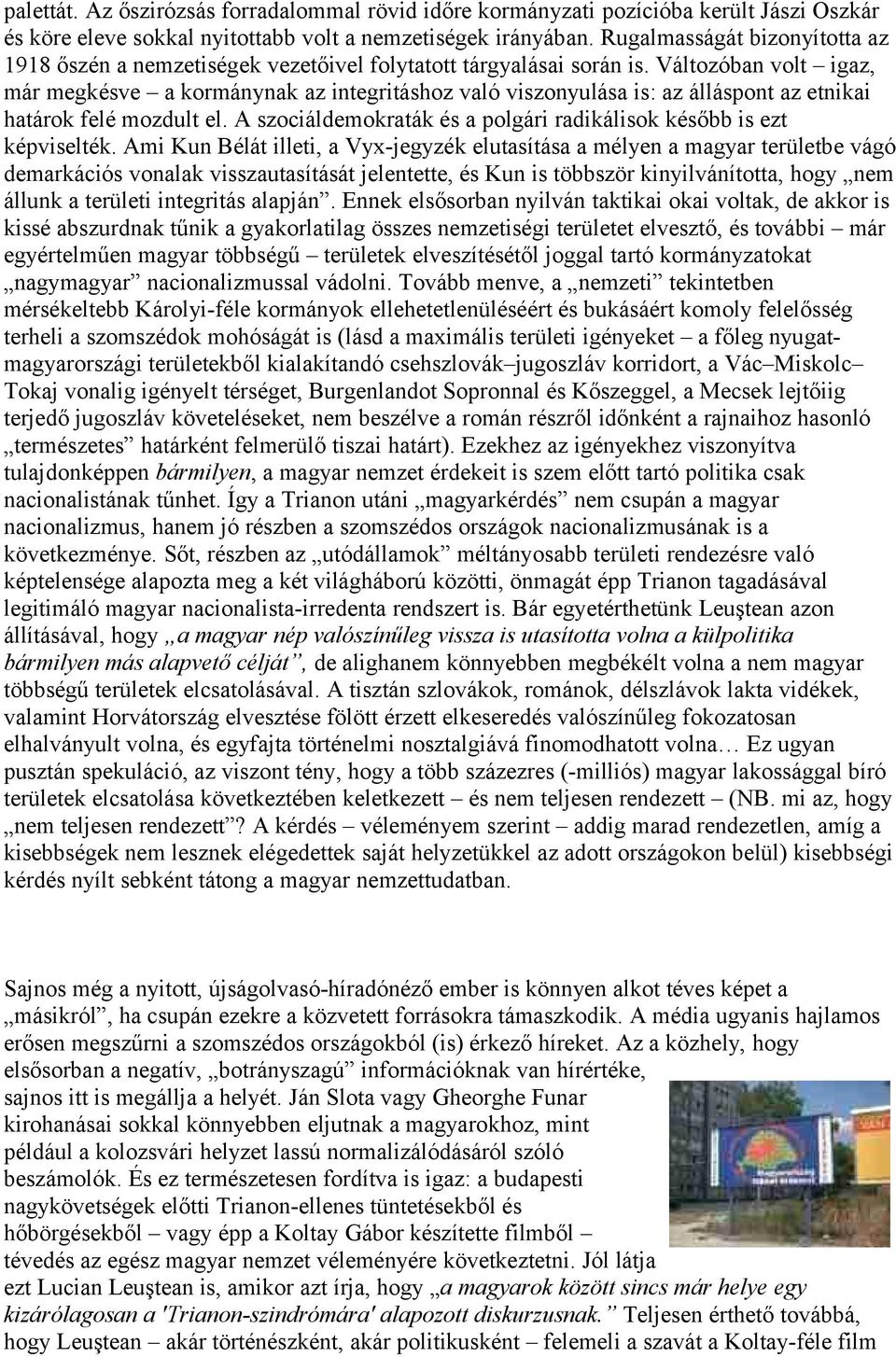 Változóban volt igaz, már megkésve a kormánynak az integritáshoz való viszonyulása is: az álláspont az etnikai határok felé mozdult el.