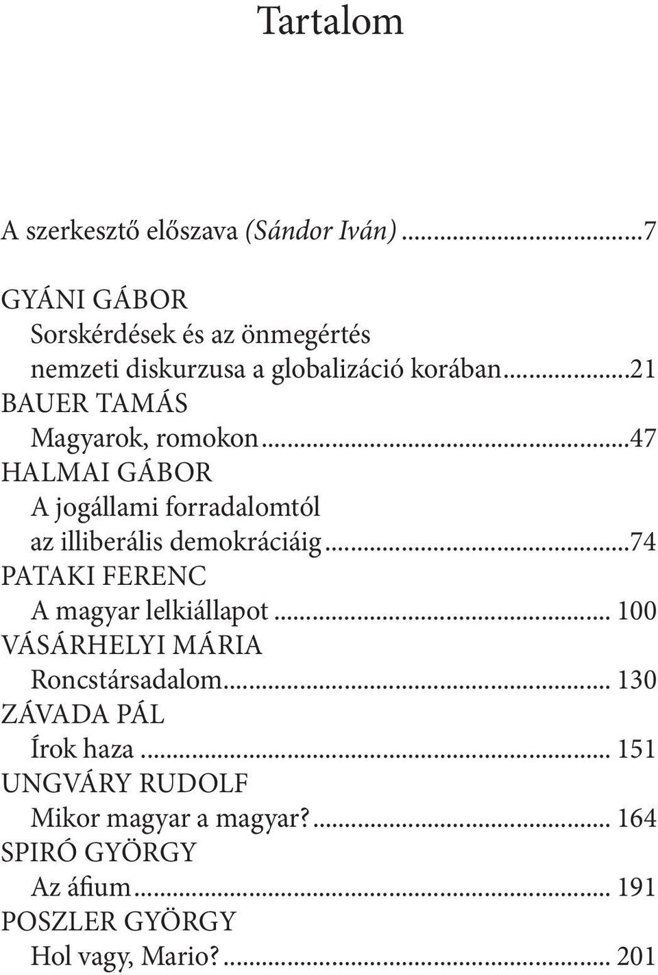 ..21 BAUER TAMÁS Magyarok, romokon...47 HALMAI GÁBOR A jogállami forradalomtól az illiberális demokráciáig.