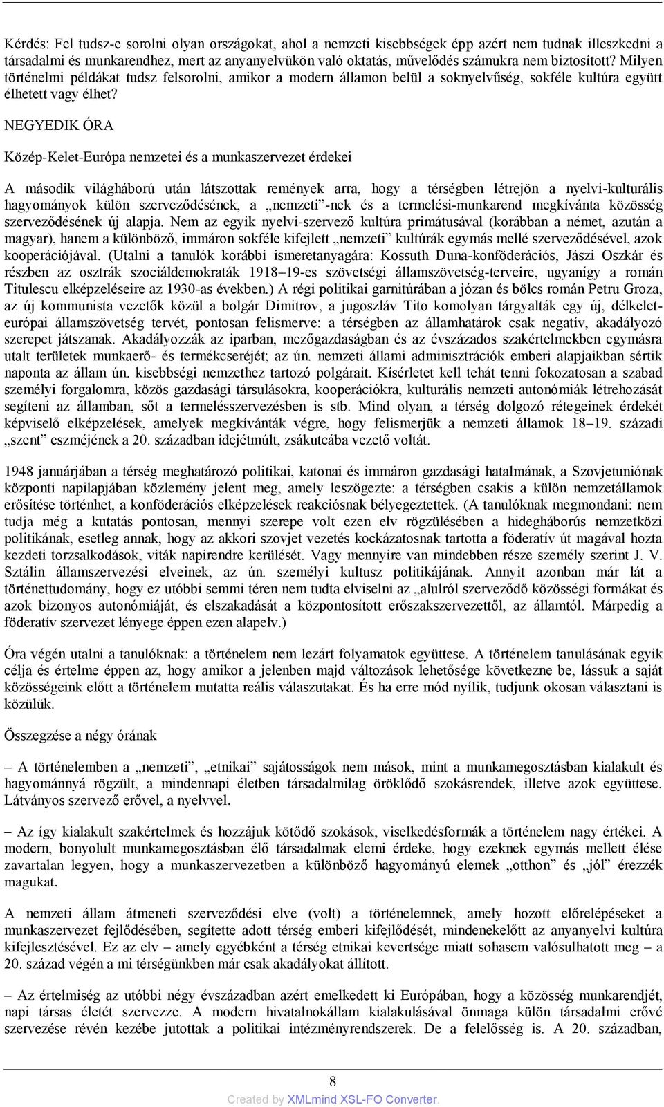 NEGYEDIK ÓRA Közép-Kelet-Európa nemzetei és a munkaszervezet érdekei A második világháború után látszottak remények arra, hogy a térségben létrejön a nyelvi-kulturális hagyományok külön