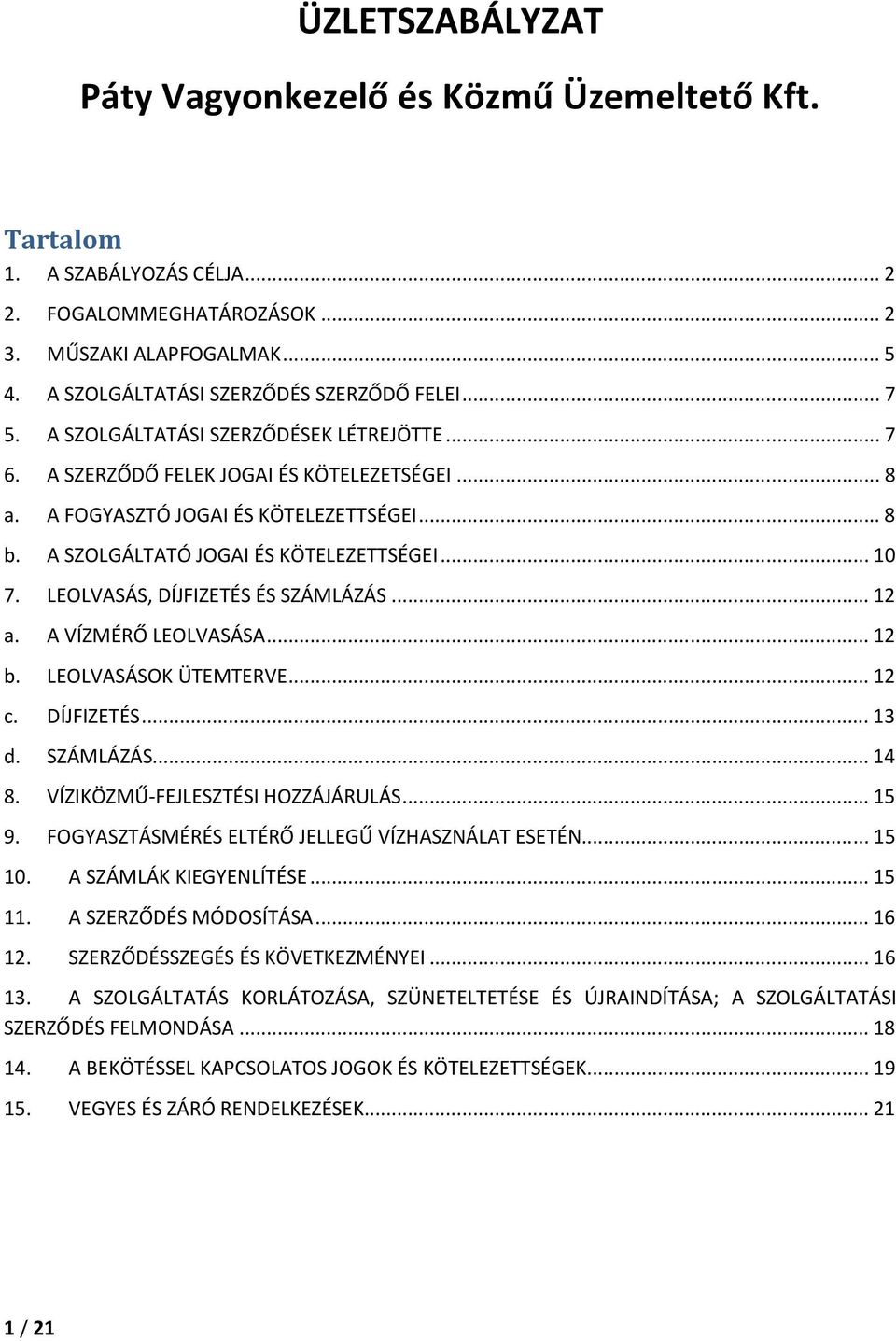 LEOLVASÁS, DÍJFIZETÉS ÉS SZÁMLÁZÁS... 12 a. A VÍZMÉRŐ LEOLVASÁSA... 12 b. LEOLVASÁSOK ÜTEMTERVE... 12 c. DÍJFIZETÉS... 13 d. SZÁMLÁZÁS... 14 8. VÍZIKÖZMŰ-FEJLESZTÉSI HOZZÁJÁRULÁS... 15 9.