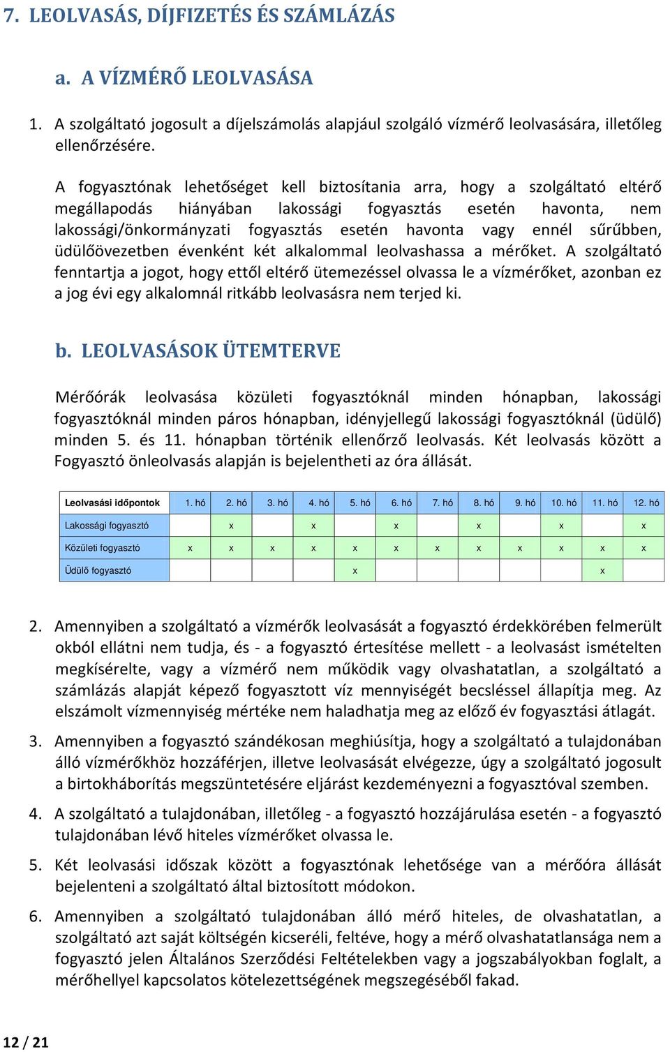 ennél sűrűbben, üdülőövezetben évenként két alkalommal leolvashassa a mérőket.