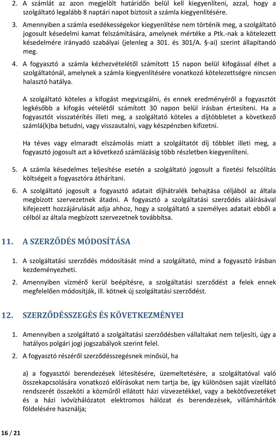 -nak a kötelezett késedelmére irányadó szabályai (jelenleg a 301. és 301/A. -ai) szerint állapítandó meg. 4.