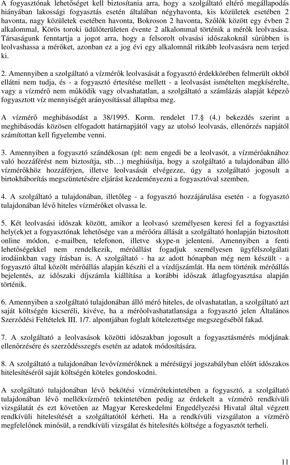 Társaságunk fenntartja a jogot arra, hogy a felsorolt olvasási időszakoknál sűrűbben is leolvashassa a mérőket, azonban ez a jog évi egy alkalomnál ritkább leolvasásra nem terjed ki. 2.