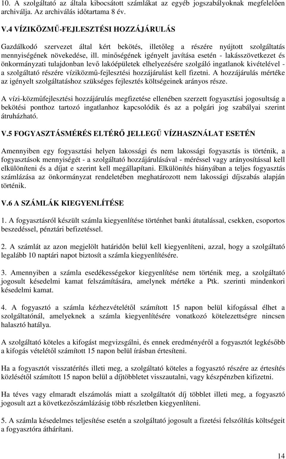 minőségének igényelt javítása esetén - lakásszövetkezet és önkormányzati tulajdonban levő lakóépületek elhelyezésére szolgáló ingatlanok kivételével - a szolgáltató részére víziközmű-fejlesztési