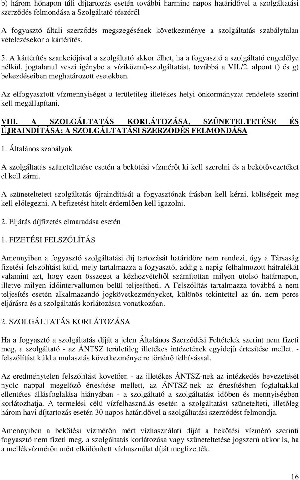 A kártérítés szankciójával a szolgáltató akkor élhet, ha a fogyasztó a szolgáltató engedélye nélkül, jogtalanul veszi igénybe a víziközmű-szolgáltatást, továbbá a VII./2.