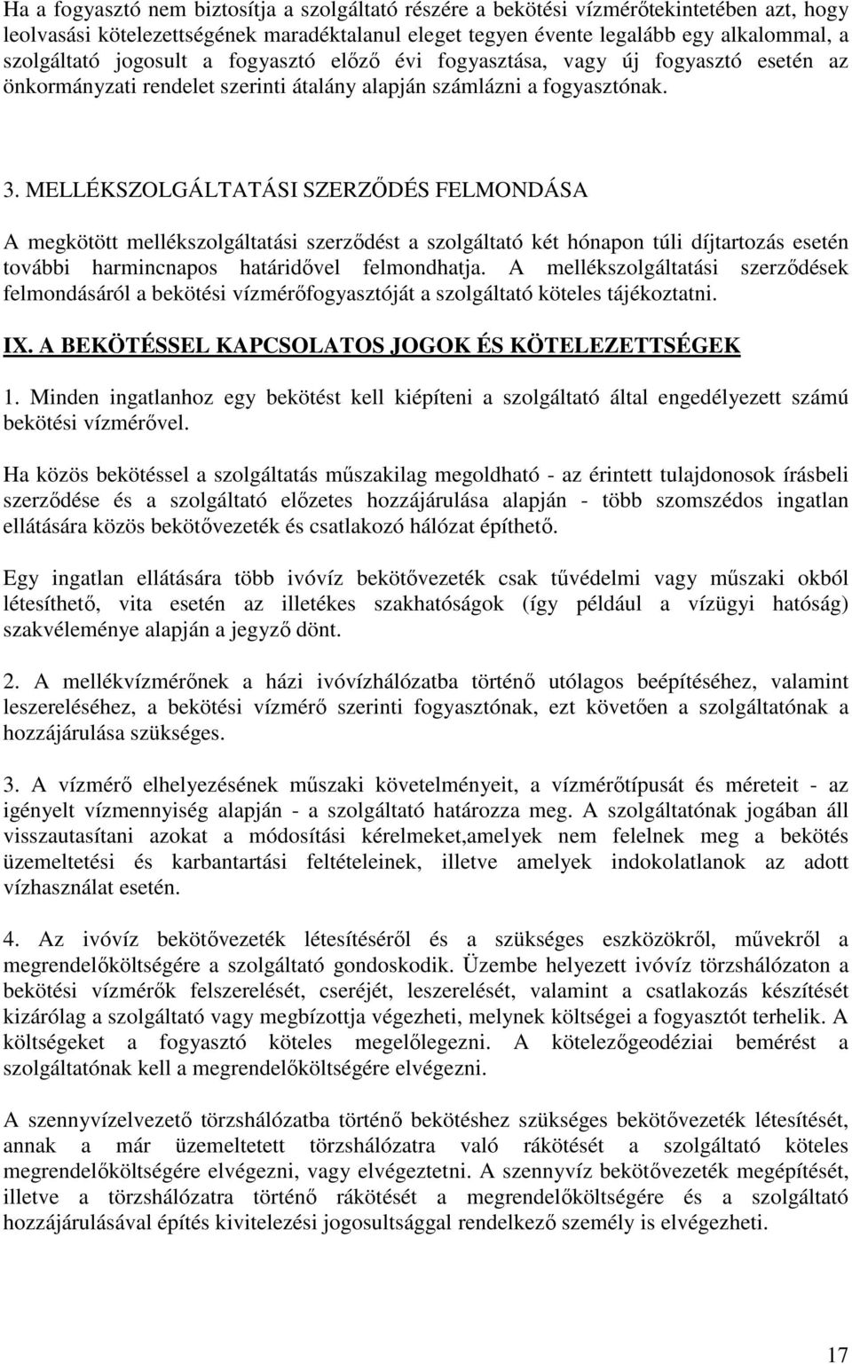 MELLÉKSZOLGÁLTATÁSI SZERZŐDÉS FELMONDÁSA A megkötött mellékszolgáltatási szerződést a szolgáltató két hónapon túli díjtartozás esetén további harmincnapos határidővel felmondhatja.