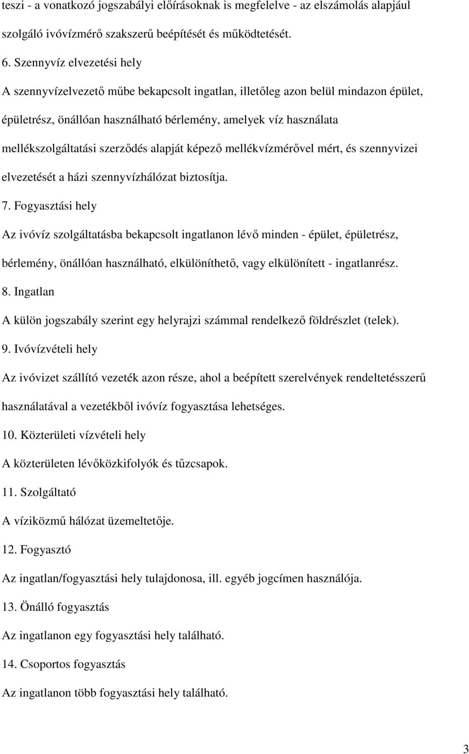 szerződés alapját képező mellékvízmérővel mért, és szennyvizei elvezetését a házi szennyvízhálózat biztosítja. 7.