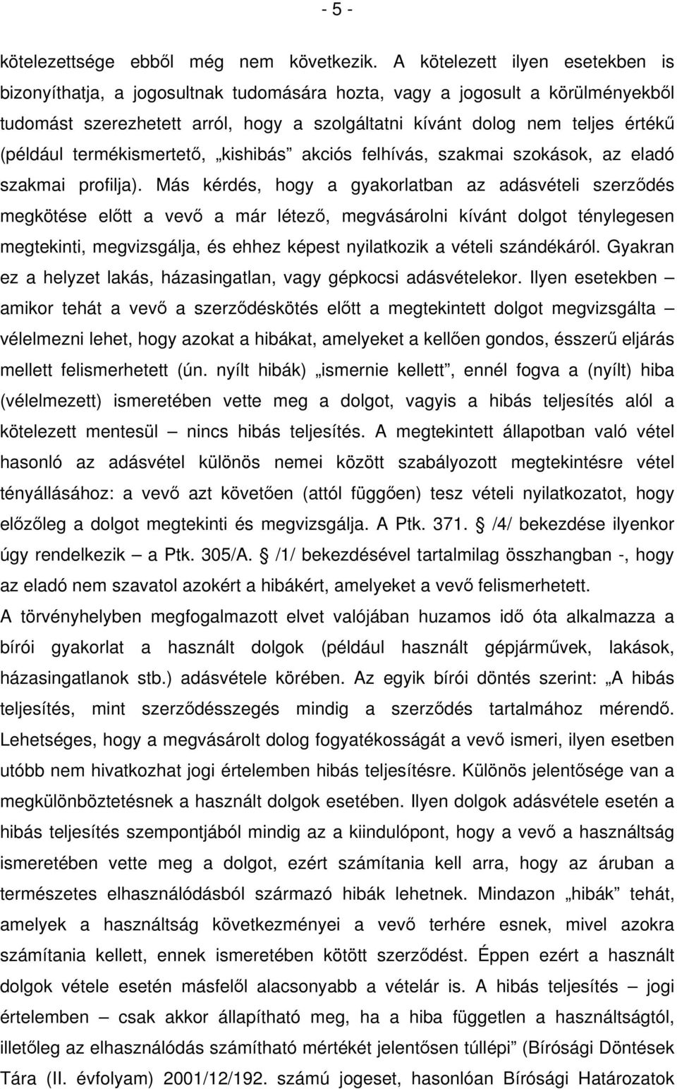 (például termékismertető, kishibás akciós felhívás, szakmai szokások, az eladó szakmai profilja).