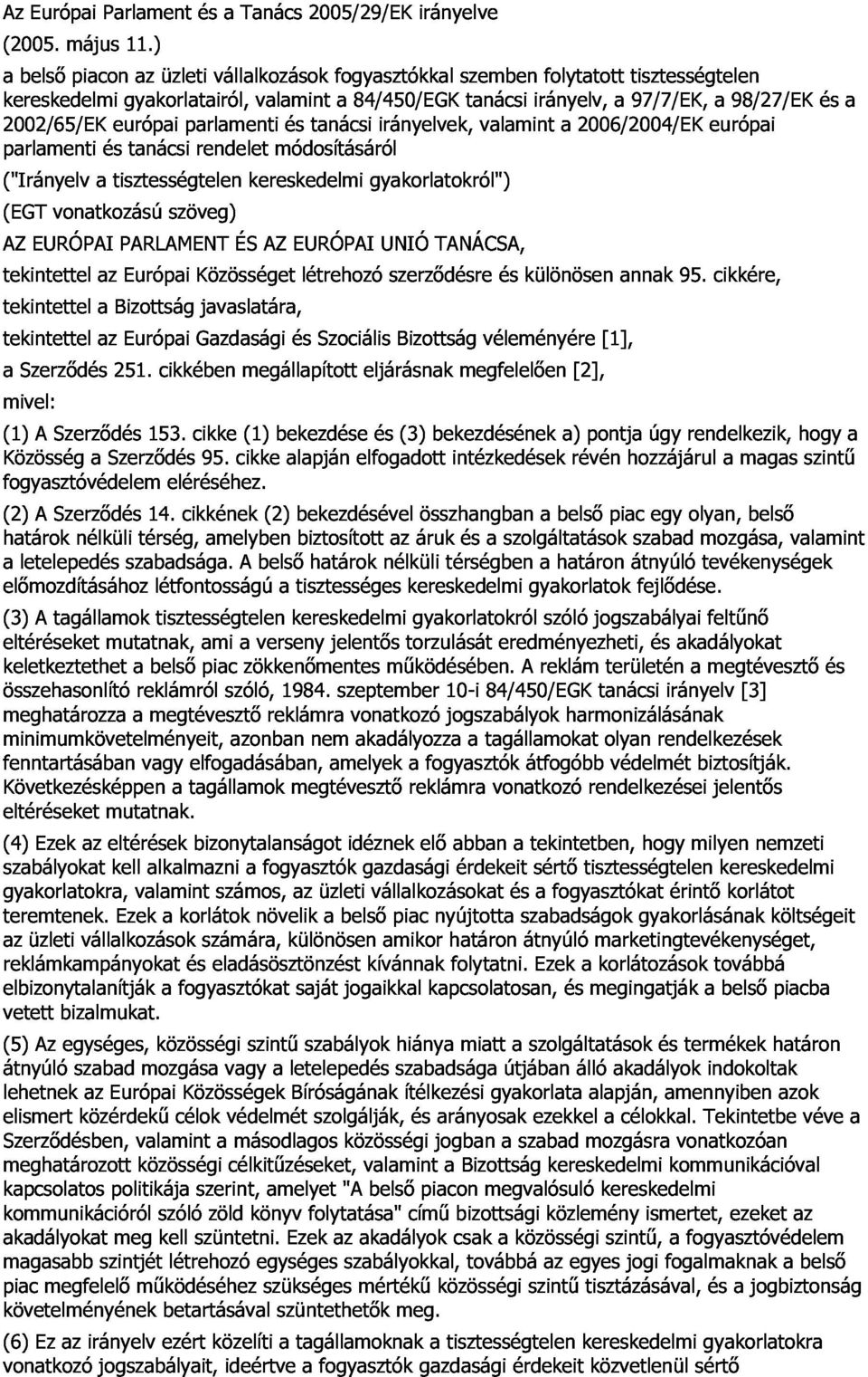 és tisztességtelen európai tanácsi parlamenti rendelet kereskedelmi módosításáról és tanácsi gyakorlatokról") irányelvek, valamint a 2006/2004/EK 97/7/EK, európai a 98/27/EK és a (EGT AZ EURÓPAI