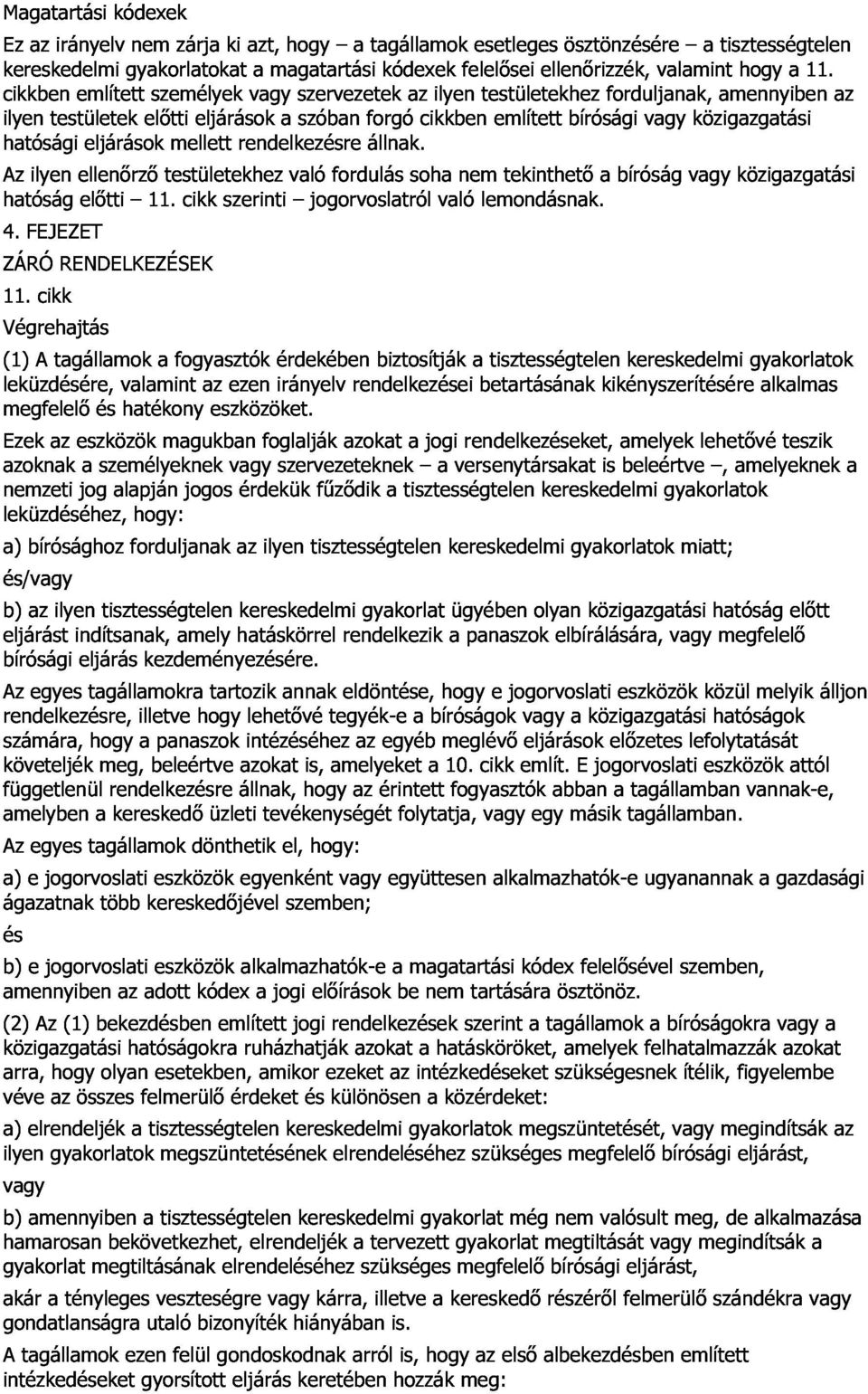 hogy a 11. Az ilyen ellenırzı eljárások testületekhez mellett rendelkezésre való fordulás állnak. soha nem tekinthetı a bíróság vagy közigazgatási az 4. ZÁRÓ 11. FEJEZET cikk RENDELKEZÉSEK elıtti 11.