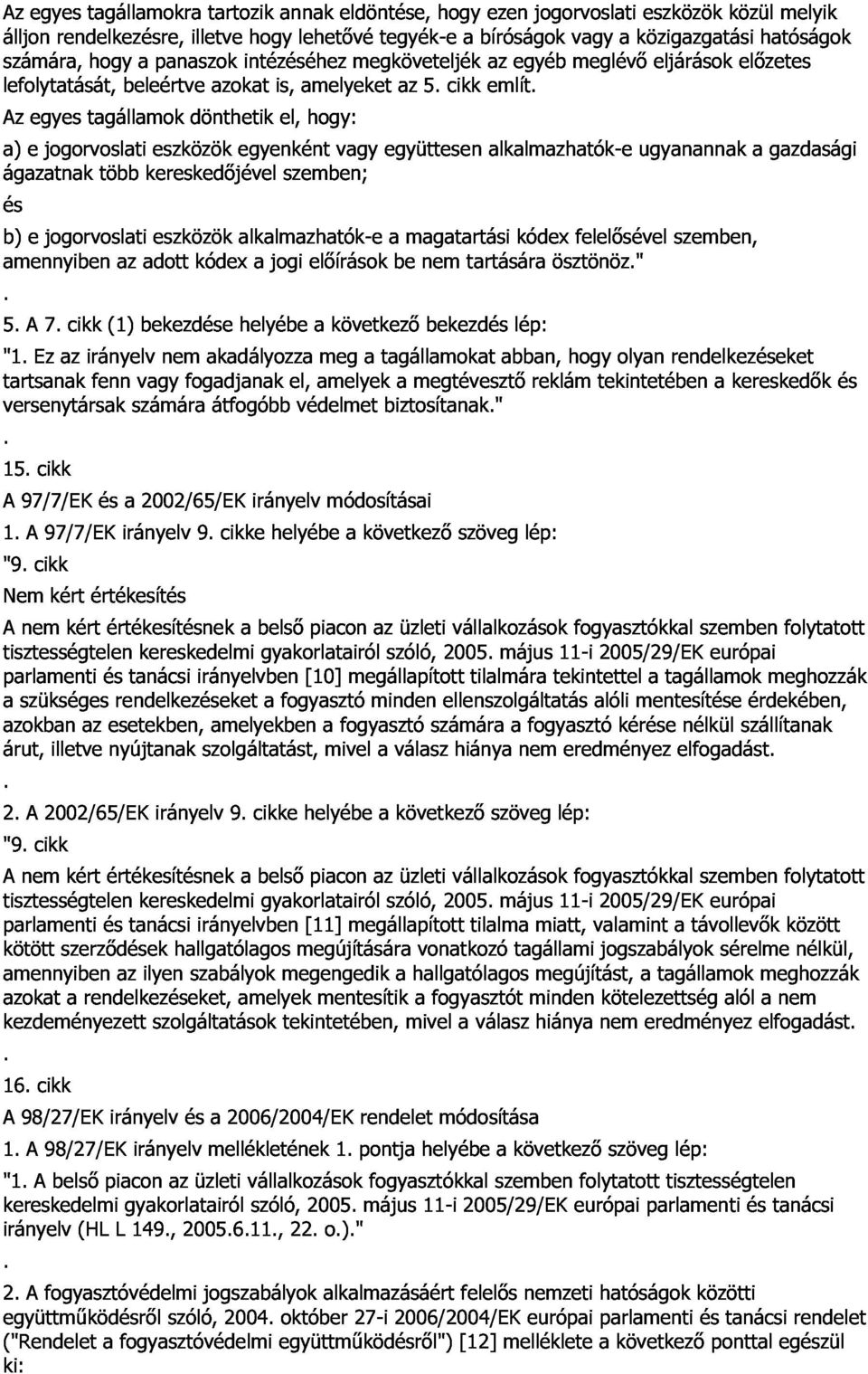 az egyéb jogorvoslati vagy meglévı a közigazgatási eszközök eljárások közül elızetes hatóságok melyik Az a) ágazatnak és egyes jogorvoslati tagállamok eszközök dönthetik egyenként el, hogy: b) e