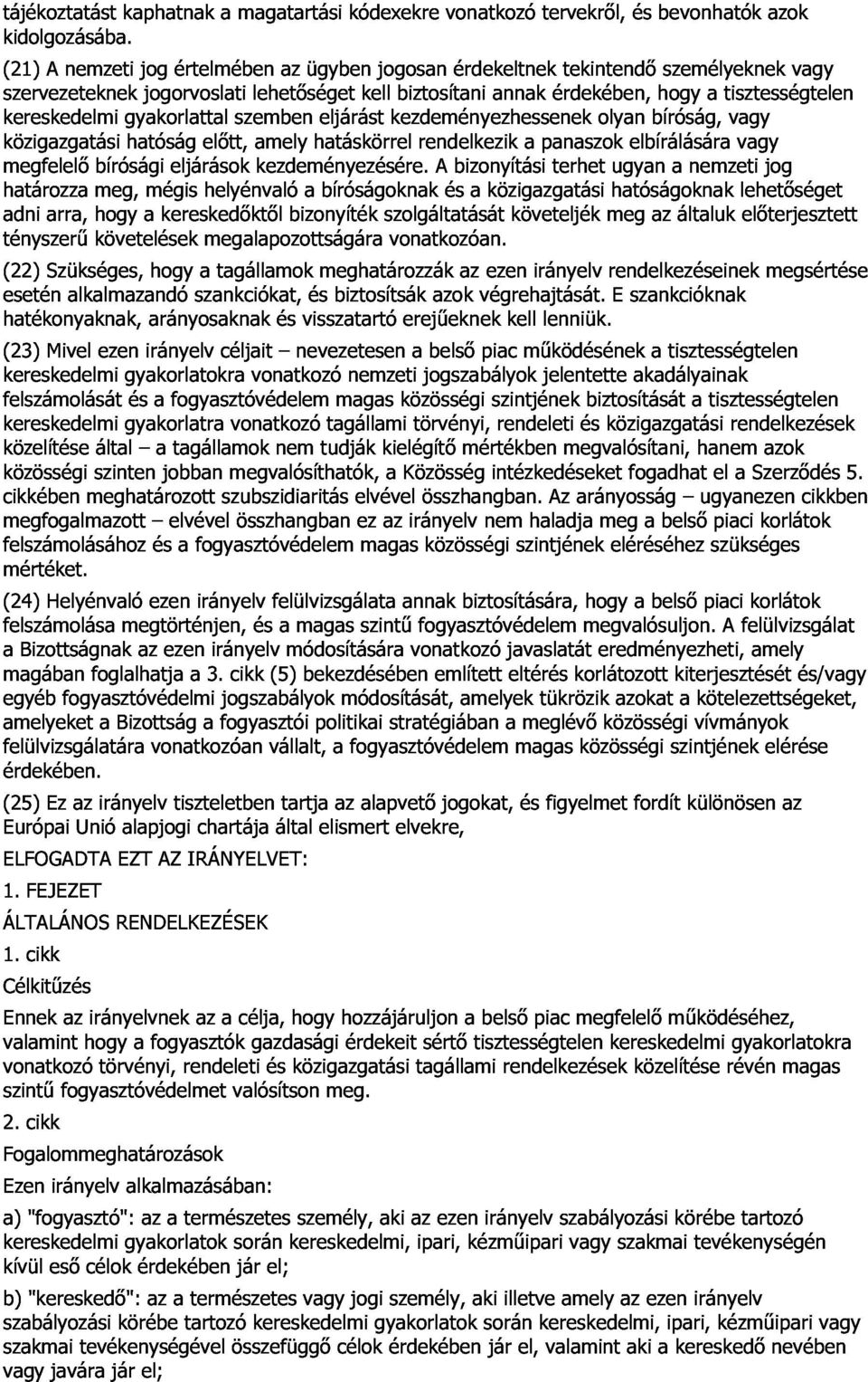 gyakorlattal hatóság jogorvoslati elıtt, szemben lehetıséget amely hatáskörrel eljárást kell kezdeményezhessenek biztosítani rendelkezik annak a panaszok érdekében, olyan elbírálására bíróság, hogy a