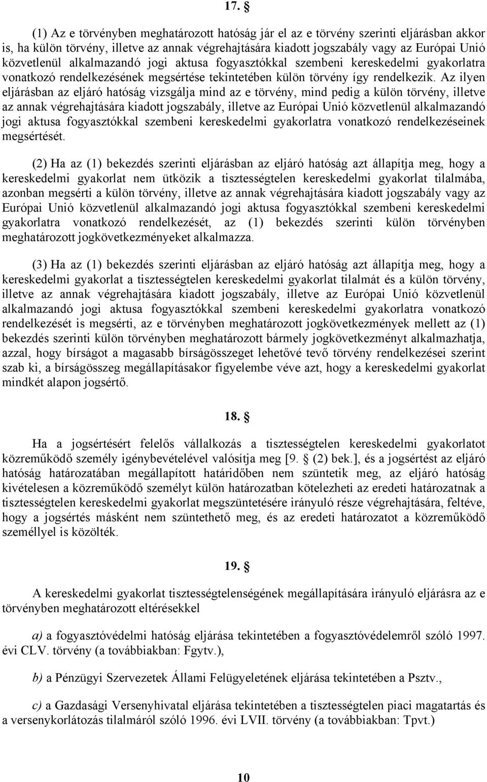 Az ilyen eljárásban az eljáró hatóság vizsgálja mind az e törvény, mind pedig a külön törvény, illetve az annak végrehajtására kiadott jogszabály, illetve az Európai Unió közvetlenül alkalmazandó