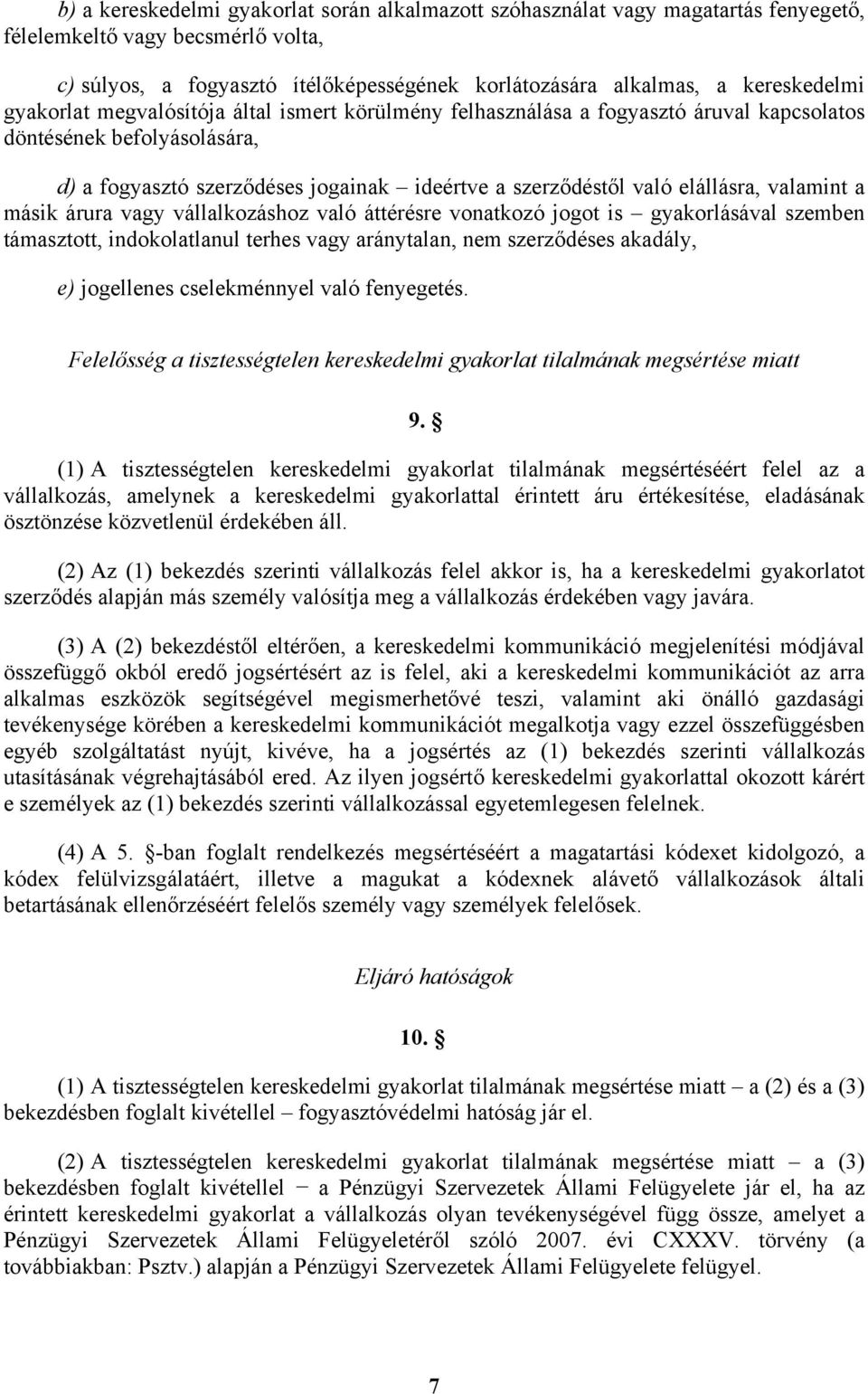 elállásra, valamint a másik árura vagy vállalkozáshoz való áttérésre vonatkozó jogot is gyakorlásával szemben támasztott, indokolatlanul terhes vagy aránytalan, nem szerződéses akadály, e) jogellenes