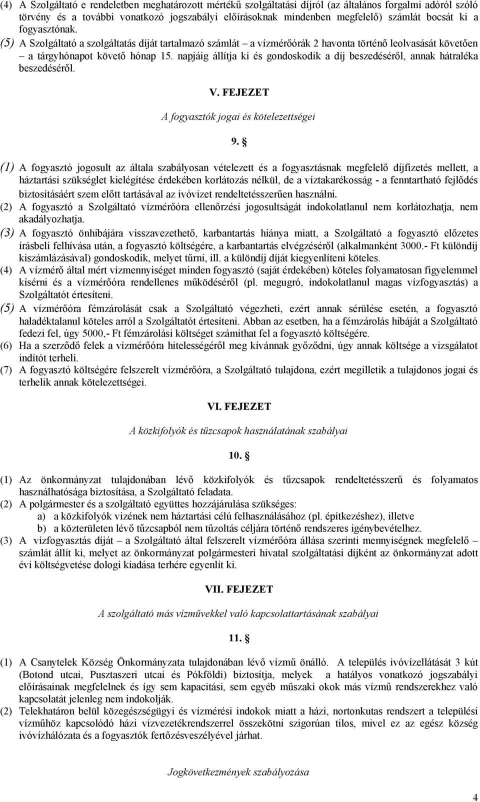 napjáig állítja ki és gondoskodik a díj beszedéséről, annak hátraléka beszedéséről. V. FEJEZET A fogyasztók jogai és kötelezettségei 9.