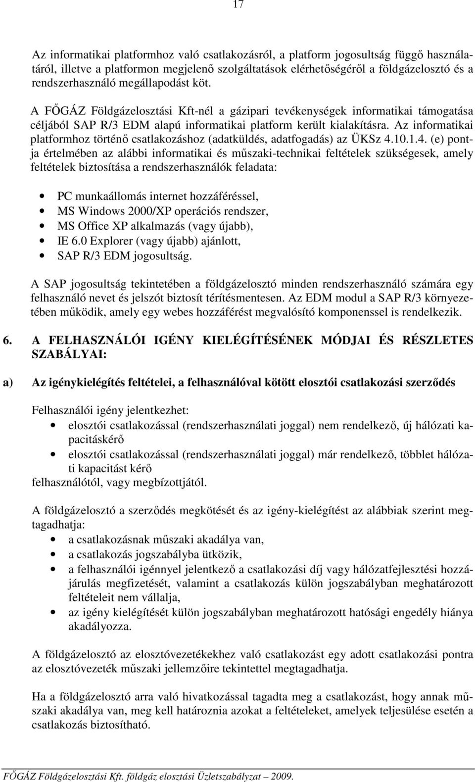 Az informatikai platformhoz történő csatlakozáshoz (adatküldés, adatfogadás) az ÜKSz 4.