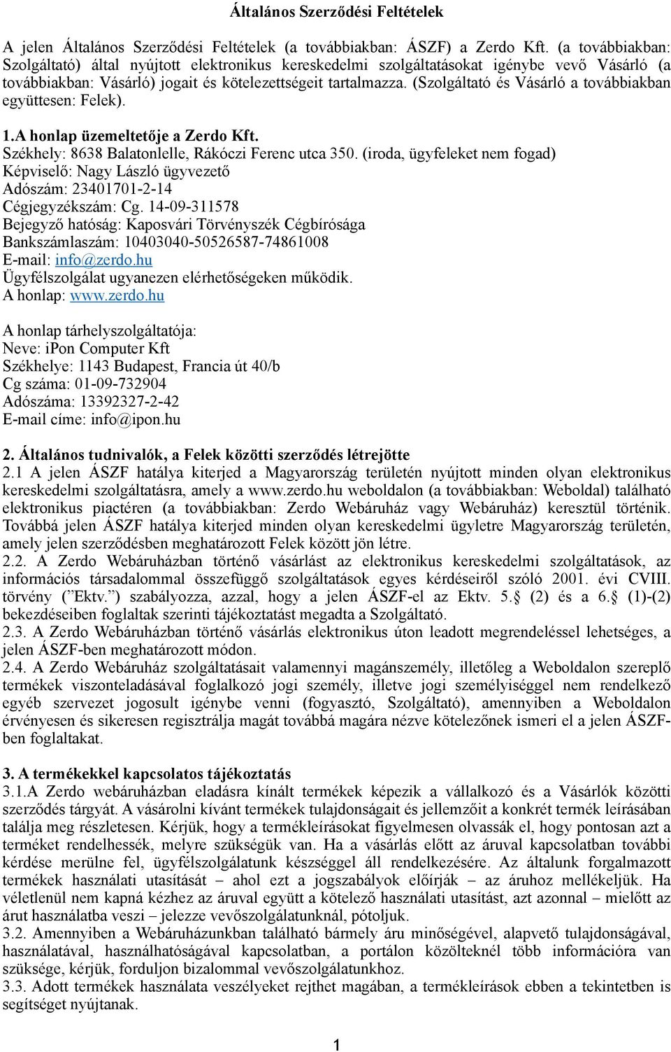 (Szolgáltató és Vásárló a továbbiakban együttesen: Felek). 1.A honlap üzemeltetője a Zerdo Kft. Székhely: 8638 Balatonlelle, Rákóczi Ferenc utca 350.