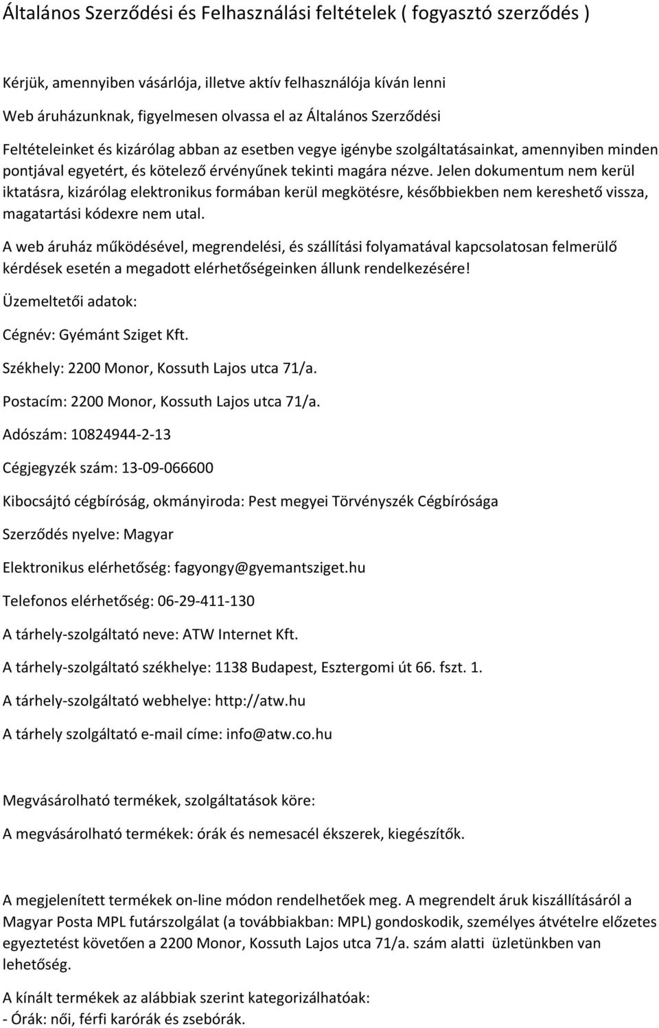 Jelen dokumentum nem kerül iktatásra, kizárólag elektronikus formában kerül megkötésre, későbbiekben nem kereshető vissza, magatartási kódexre nem utal.