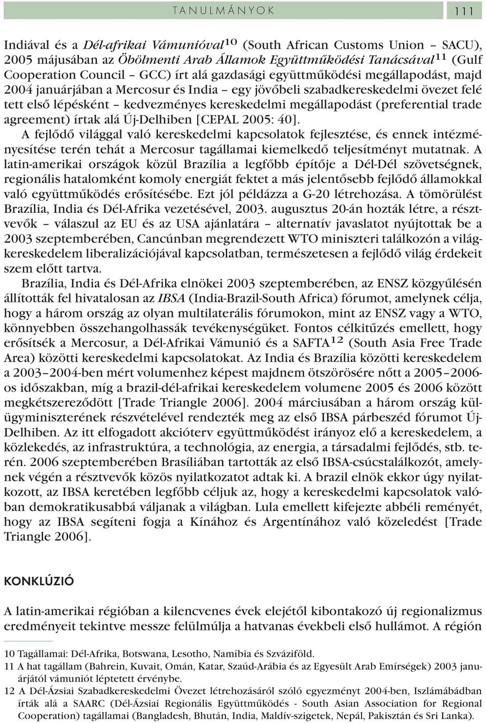 (preferential trade agreement) írtak alá Új-Delhiben [CEPAL 2005: 40].