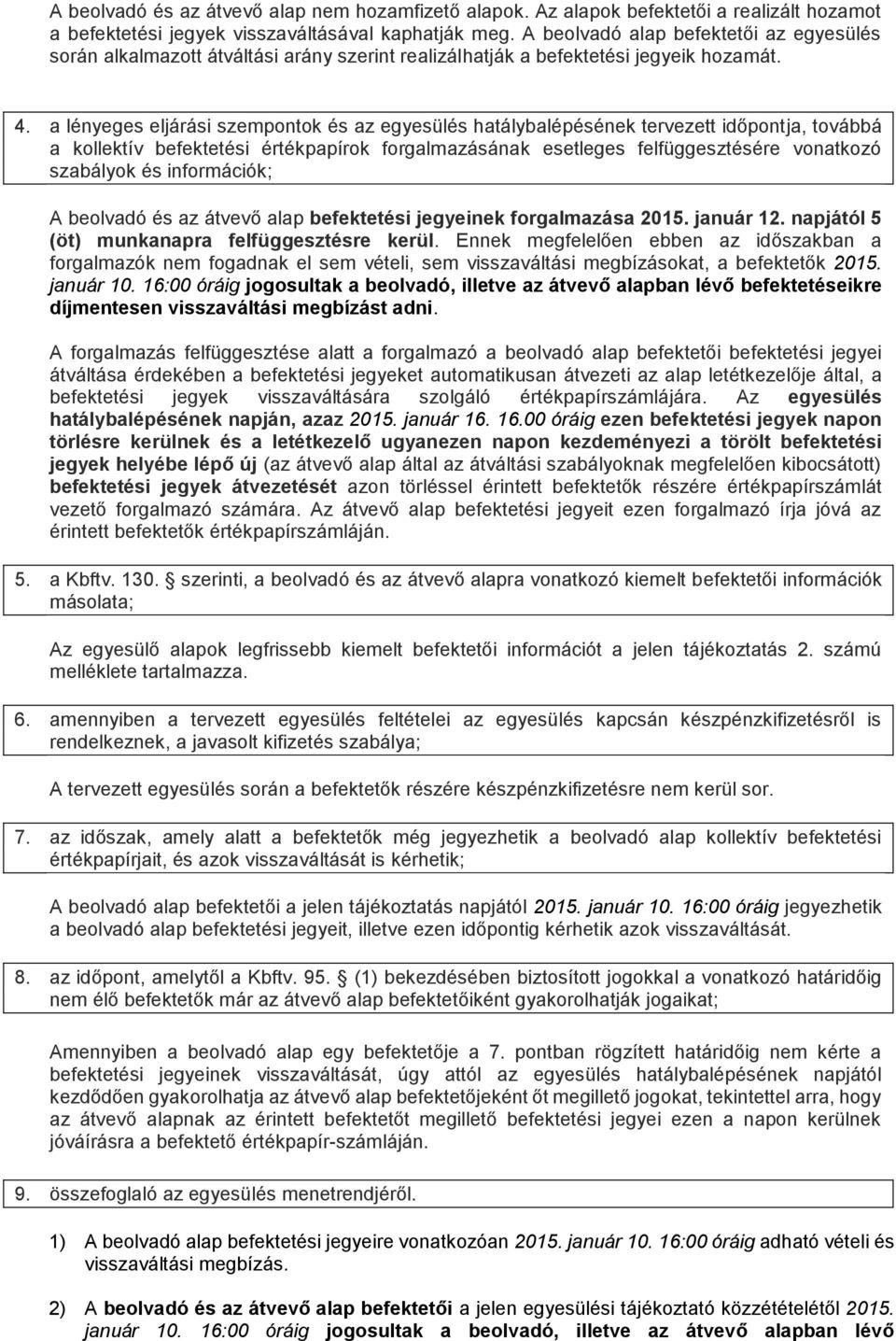 a lényeges eljárási szempontok és az egyesülés hatálybalépésének tervezett időpontja, továbbá a kollektív befektetési értékpapírok forgalmazásának esetleges felfüggesztésére vonatkozó szabályok és