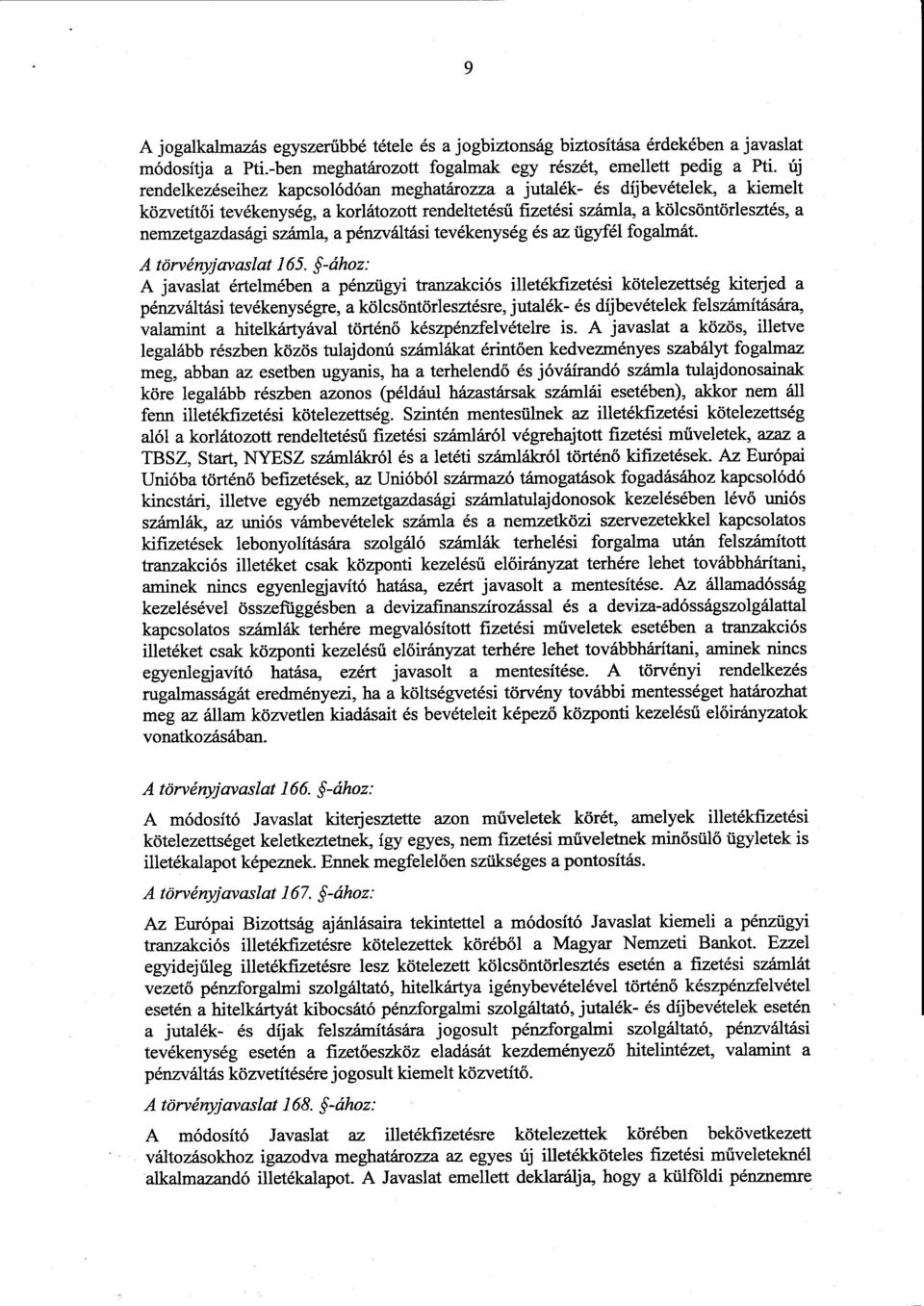 számla, a pénzváltási tevékenység és az ügyfél fogalmát. A törvényjavaslat 165.