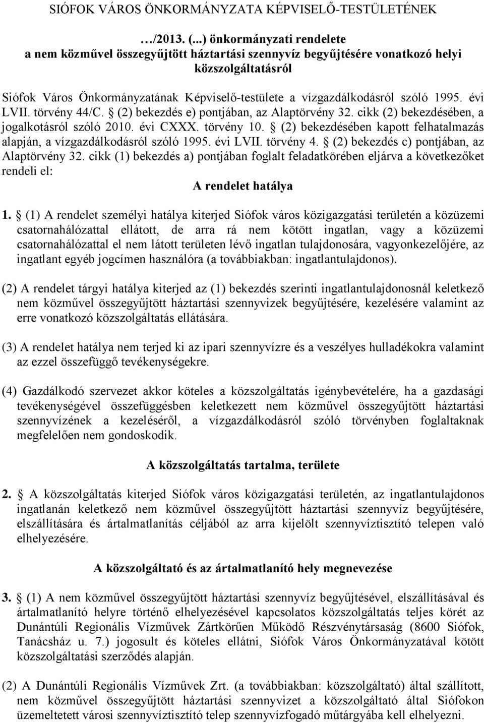 szóló 1995. évi LVII. törvény 44/C. (2) bekezdés e) pontjában, az Alaptörvény 32. cikk (2) bekezdésében, a jogalkotásról szóló 2010. évi CXXX. törvény 10.