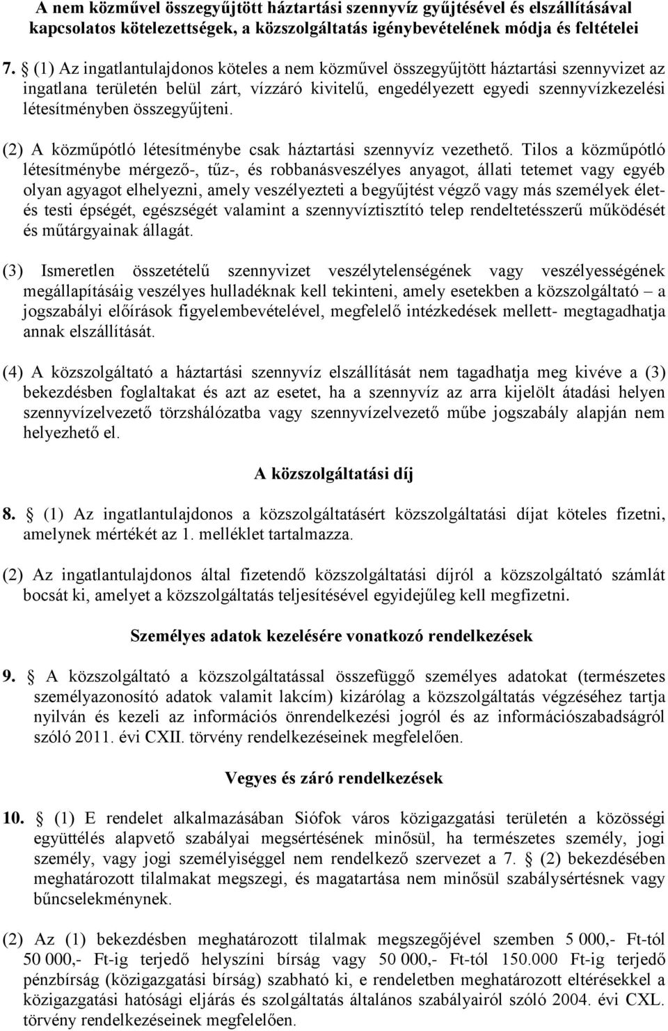 összegyűjteni. (2) A közműpótló létesítménybe csak háztartási szennyvíz vezethető.