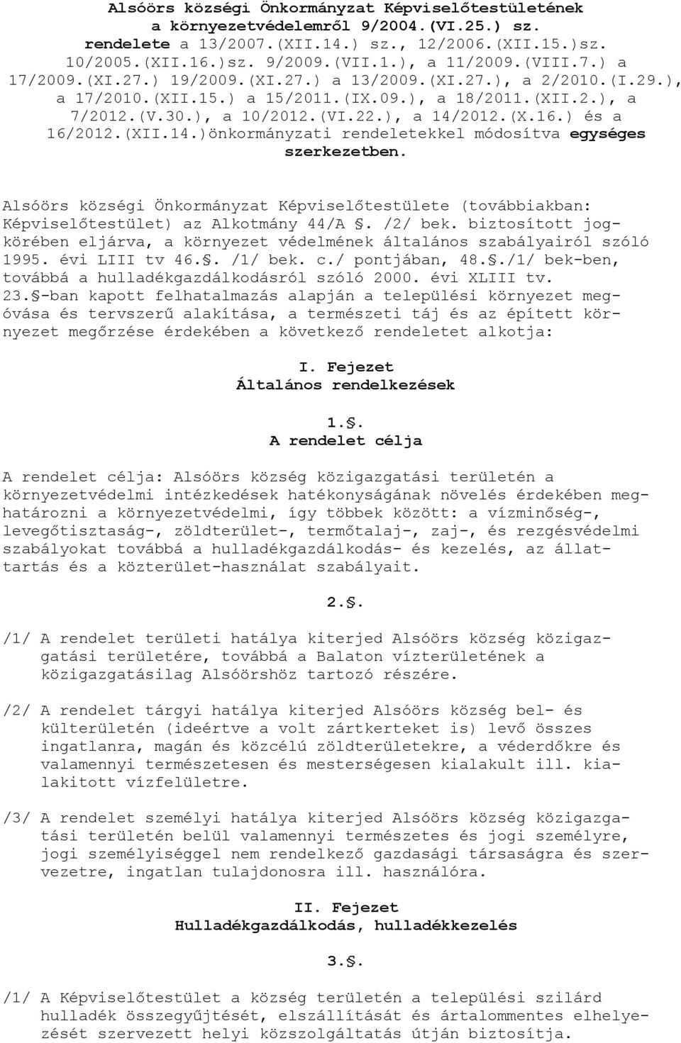 ) és a 16/2012.(XII.14.)önkormányzati rendeletekkel módosítva egységes szerkezetben. Alsóörs községi Önkormányzat Képviselőtestülete (továbbiakban: Képviselőtestület) az Alkotmány 44/A. /2/ bek.