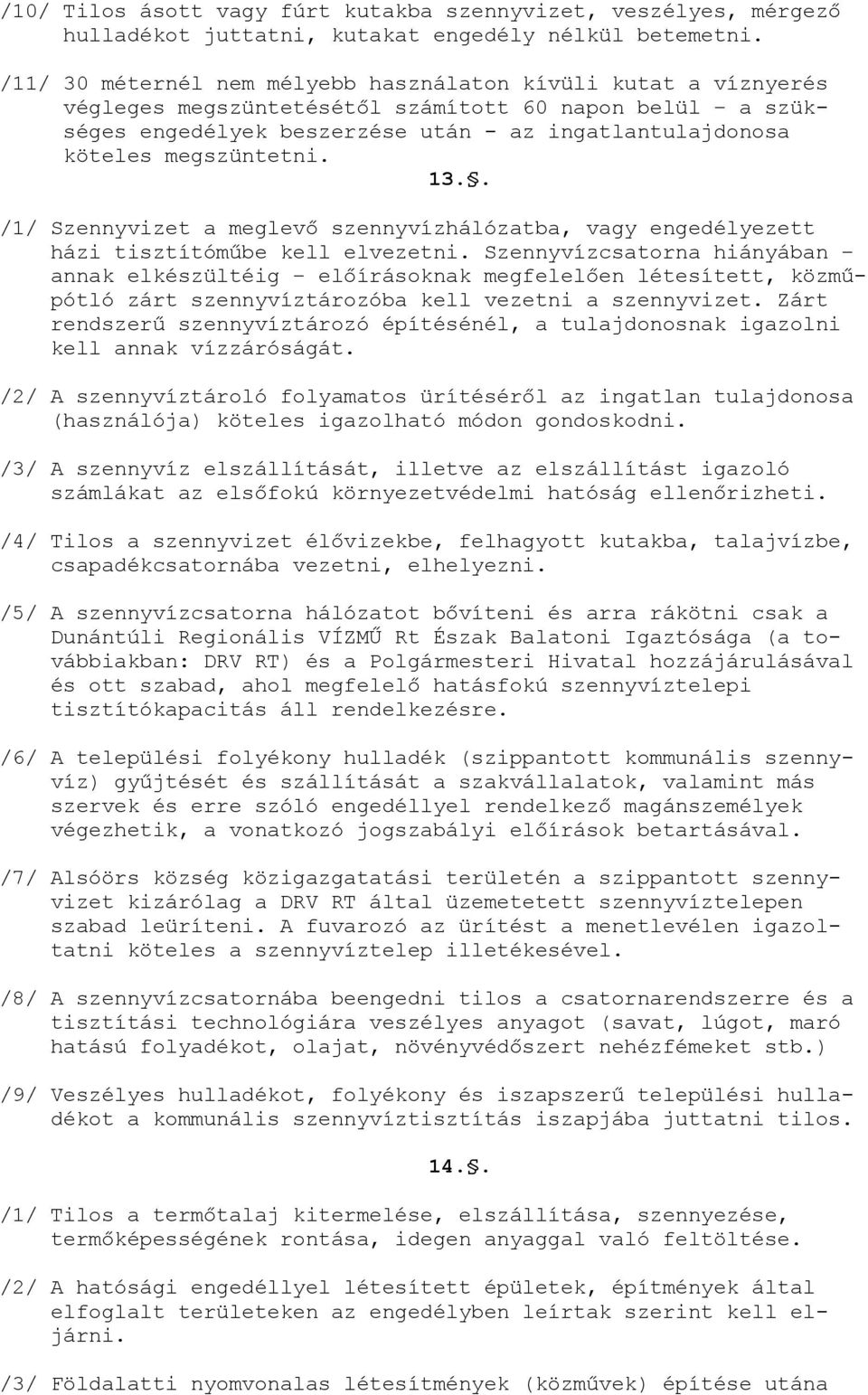 megszüntetni. 13.. /1/ Szennyvizet a meglevő szennyvízhálózatba, vagy engedélyezett házi tisztítóműbe kell elvezetni.