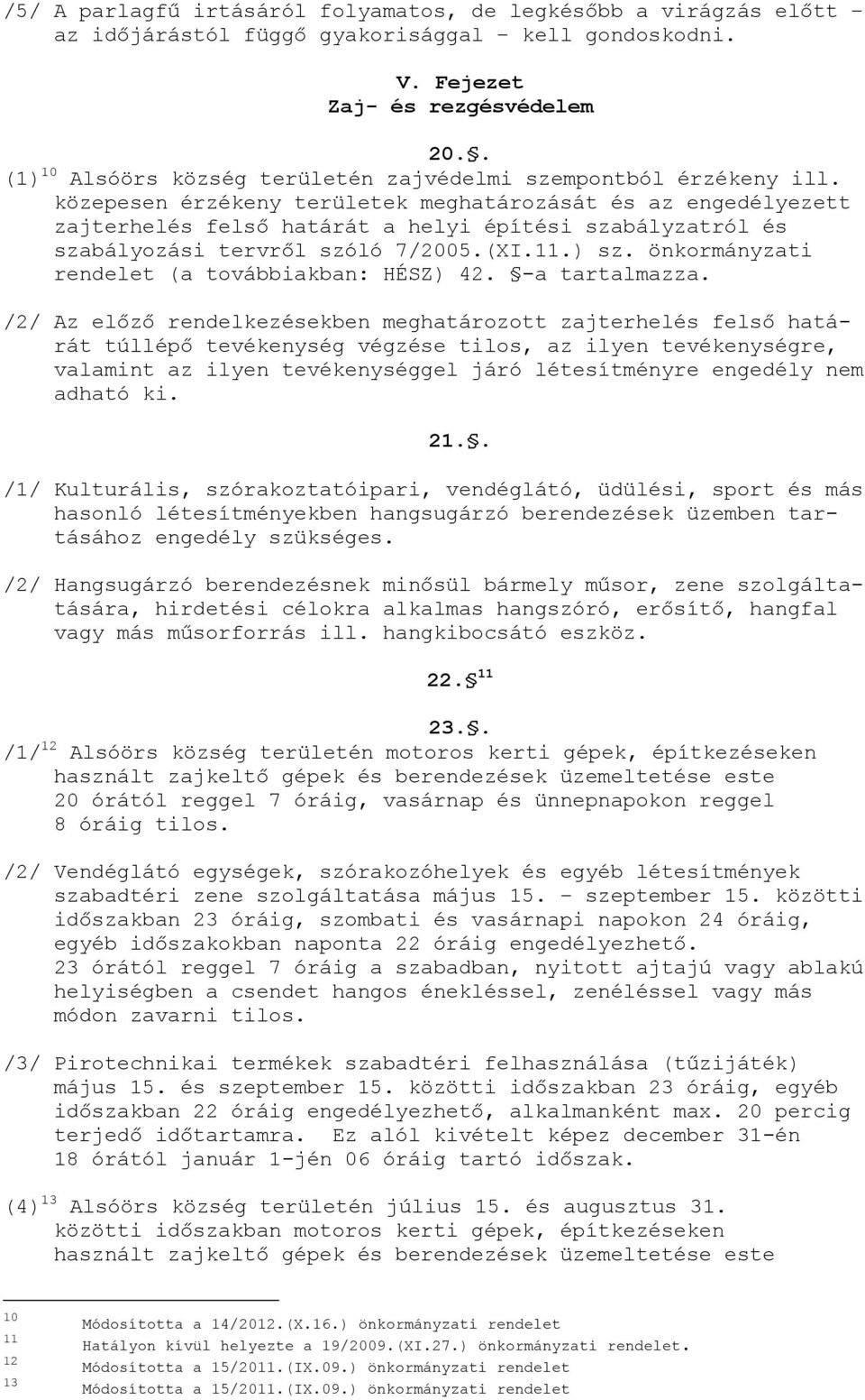 közepesen érzékeny területek meghatározását és az engedélyezett zajterhelés felső határát a helyi építési szabályzatról és szabályozási tervről szóló 7/2005.(XI.11.) sz.