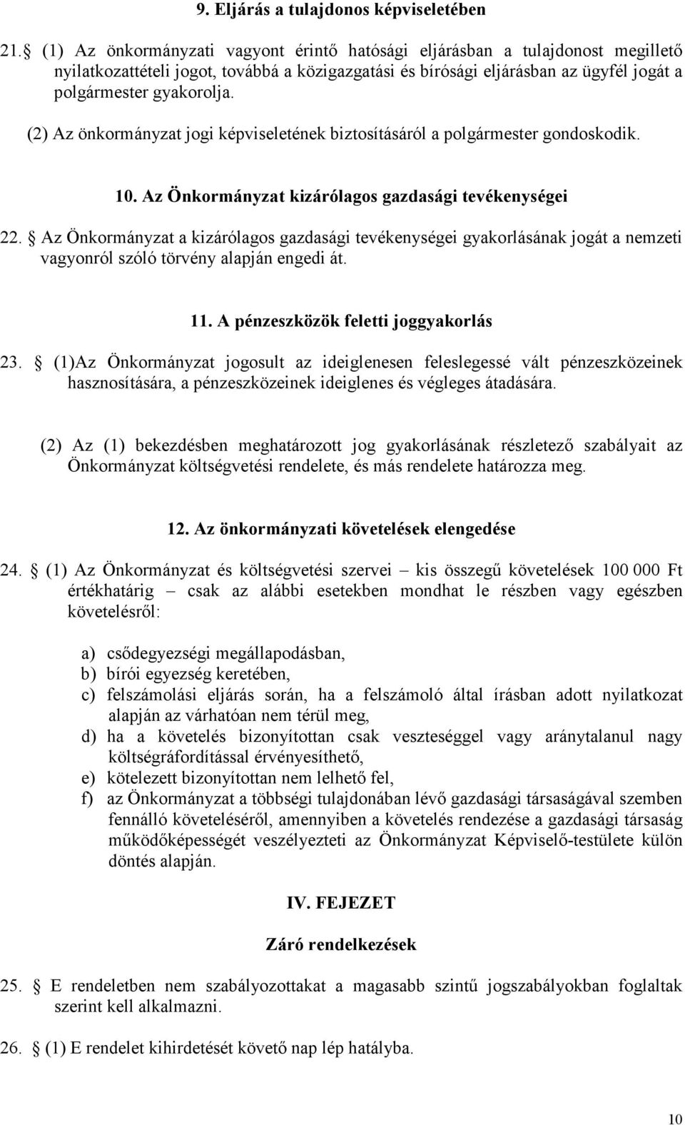 (2) Az önkormányzat jogi képviseletének biztosításáról a polgármester gondoskodik. 10. Az Önkormányzat kizárólagos gazdasági tevékenységei 22.