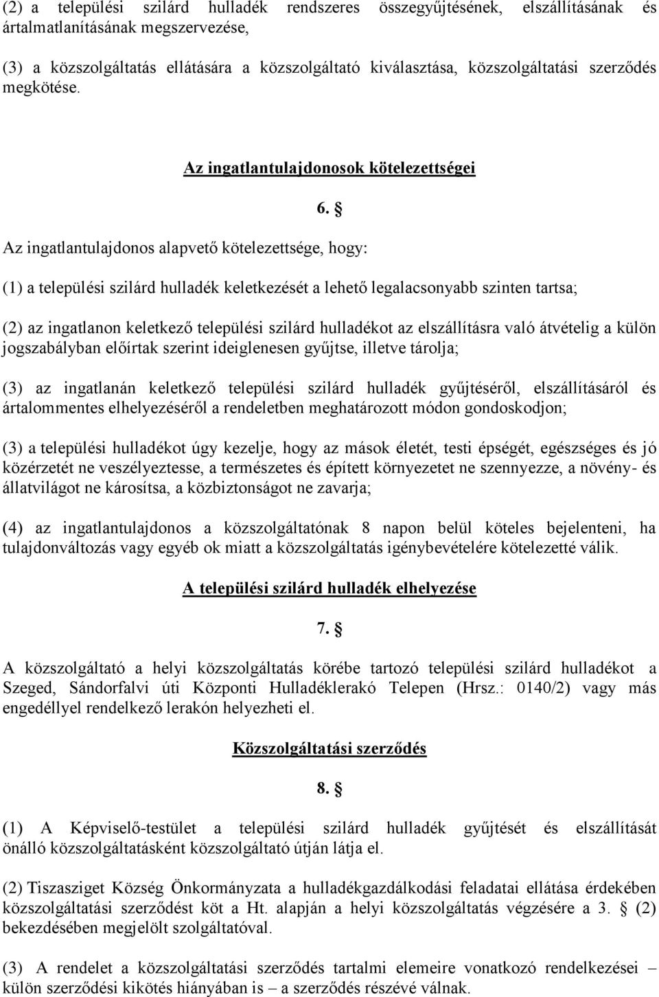 Az ingatlantulajdonos alapvető kötelezettsége, hogy: (1) a települési szilárd hulladék keletkezését a lehető legalacsonyabb szinten tartsa; (2) az ingatlanon keletkező települési szilárd hulladékot