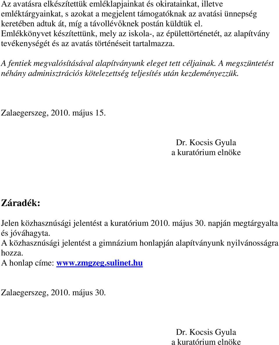 A megszüntetést néhány adminisztrációs kötelezettség teljesítés után kezdeményezzük. Zalaegerszeg, 2010. május 15. Dr.