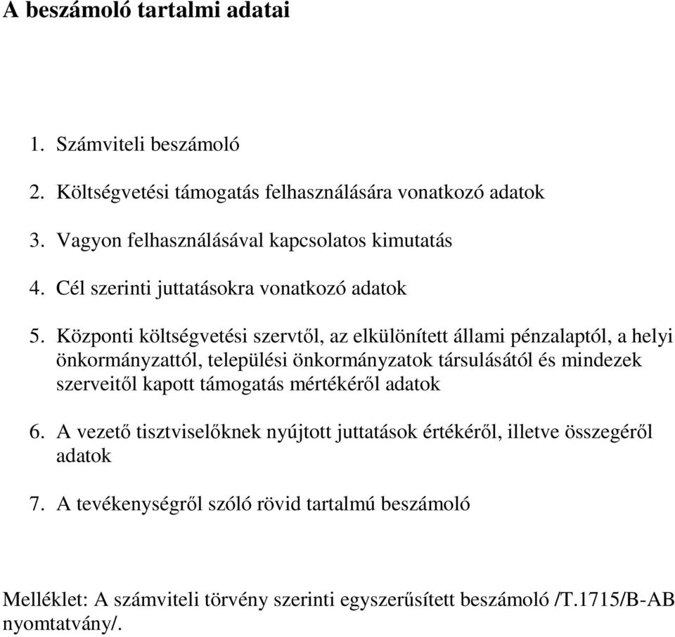 Központi költségvetési szervtıl, az elkülönített állami pénzalaptól, a helyi önkormányzattól, települési önkormányzatok társulásától és mindezek szerveitıl