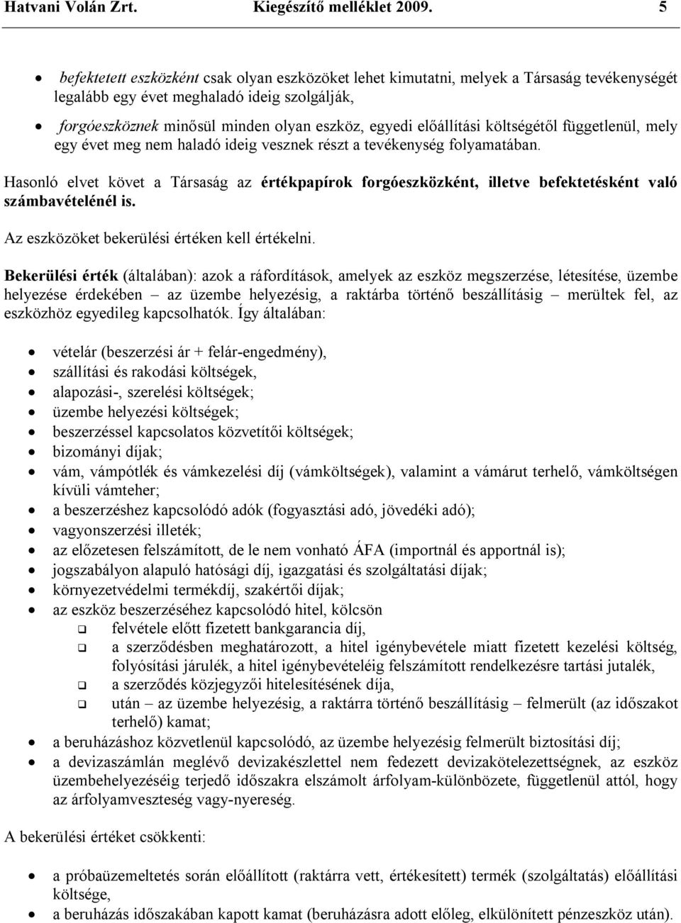 előállítási költségétől függetlenül, mely egy évet meg nem haladó ideig vesznek részt a tevékenység folyamatában.