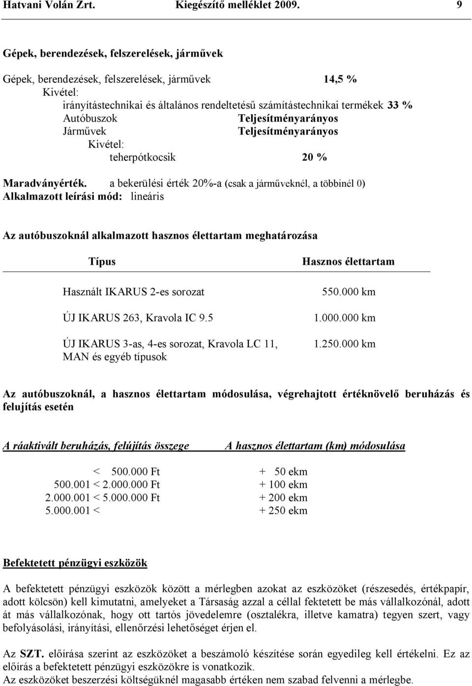 Teljesítményarányos Járművek Teljesítményarányos Kivétel: teherpótkocsik 20 % Maradványérték.