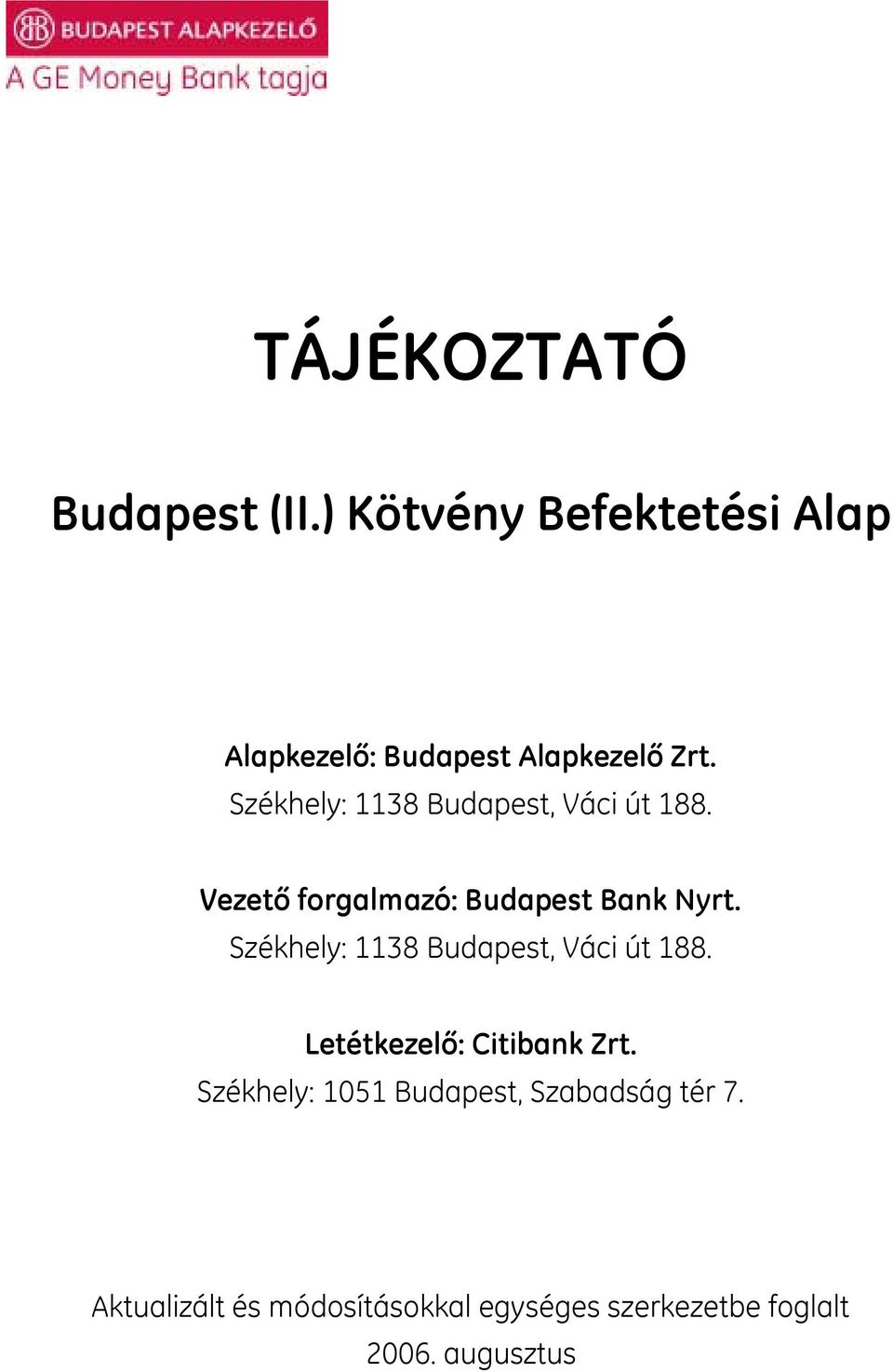 Székhely: 1138 Budapest, Váci út 188. Vezető forgalmazó: Budapest Bank Nyrt.