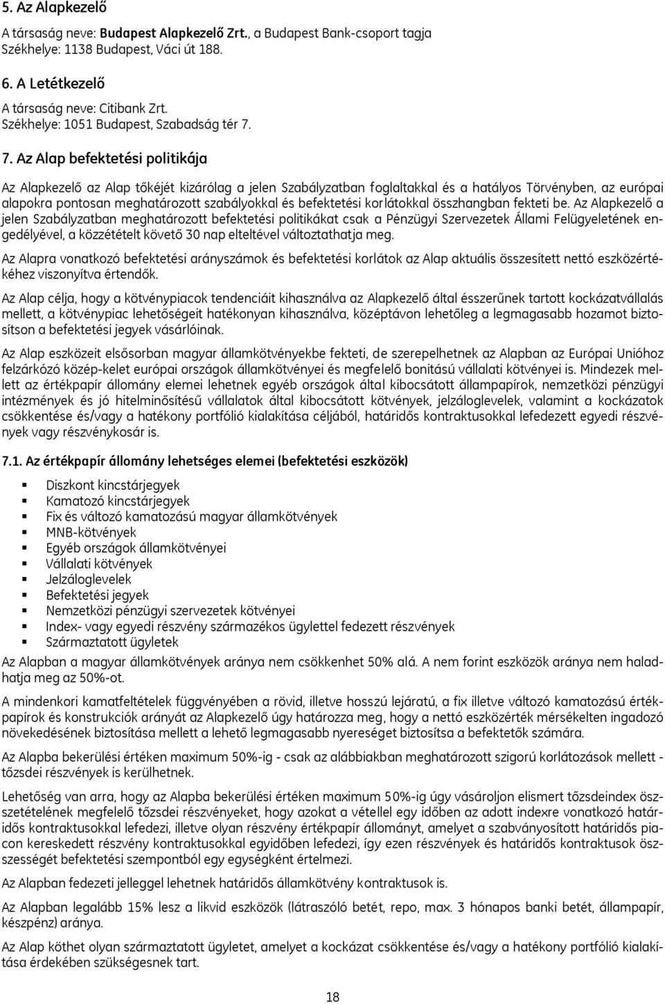 7. Az Alap befektetési politikája Az Alapkezelő az Alap tőkéjét kizárólag a jelen Szabályzatban foglaltakkal és a hatályos Törvényben, az európai alapokra pontosan meghatározott szabályokkal és